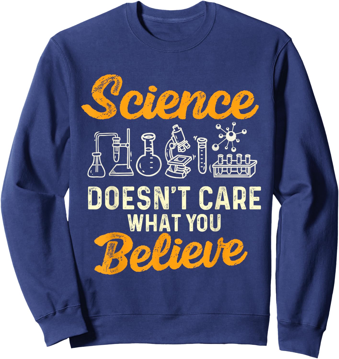 Science Doesn't Care What You Believe - Science Fan Sweatshirt - Sweatshirt | Navy