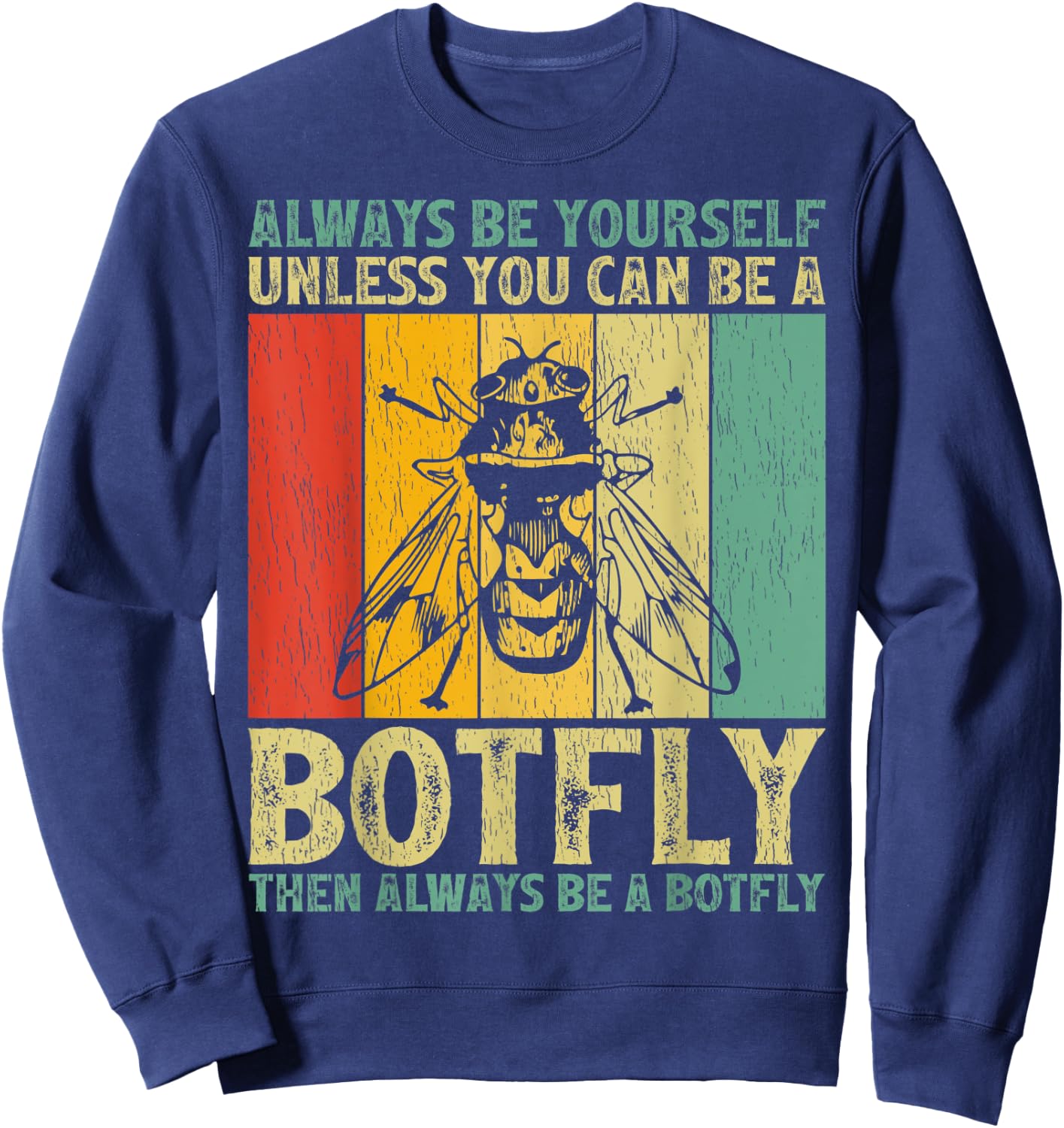 Vintage Always Be Yourself Unless You Can Be A Botfly Sweatshirt - Sweatshirt | Navy