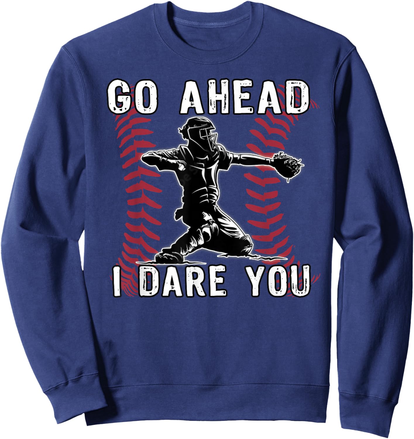 Baseball Catcher Go Ahead I Dare You Sweatshirt - Sweatshirt | Navy