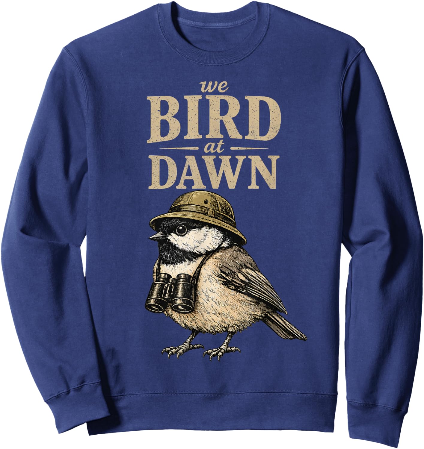 We Bird At Dawn Funny Birdwatching Sweatshirt - Sweatshirt | Navy