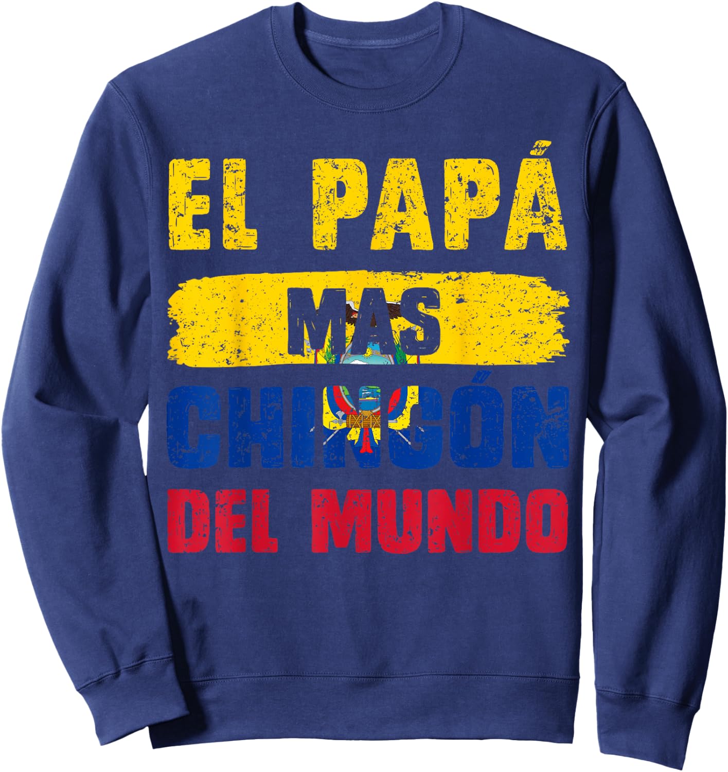 El Papá Mas Chingón Del Mundo Ecuador Flag Ecuadorian Dad Sweatshirt - Sweatshirt | Navy