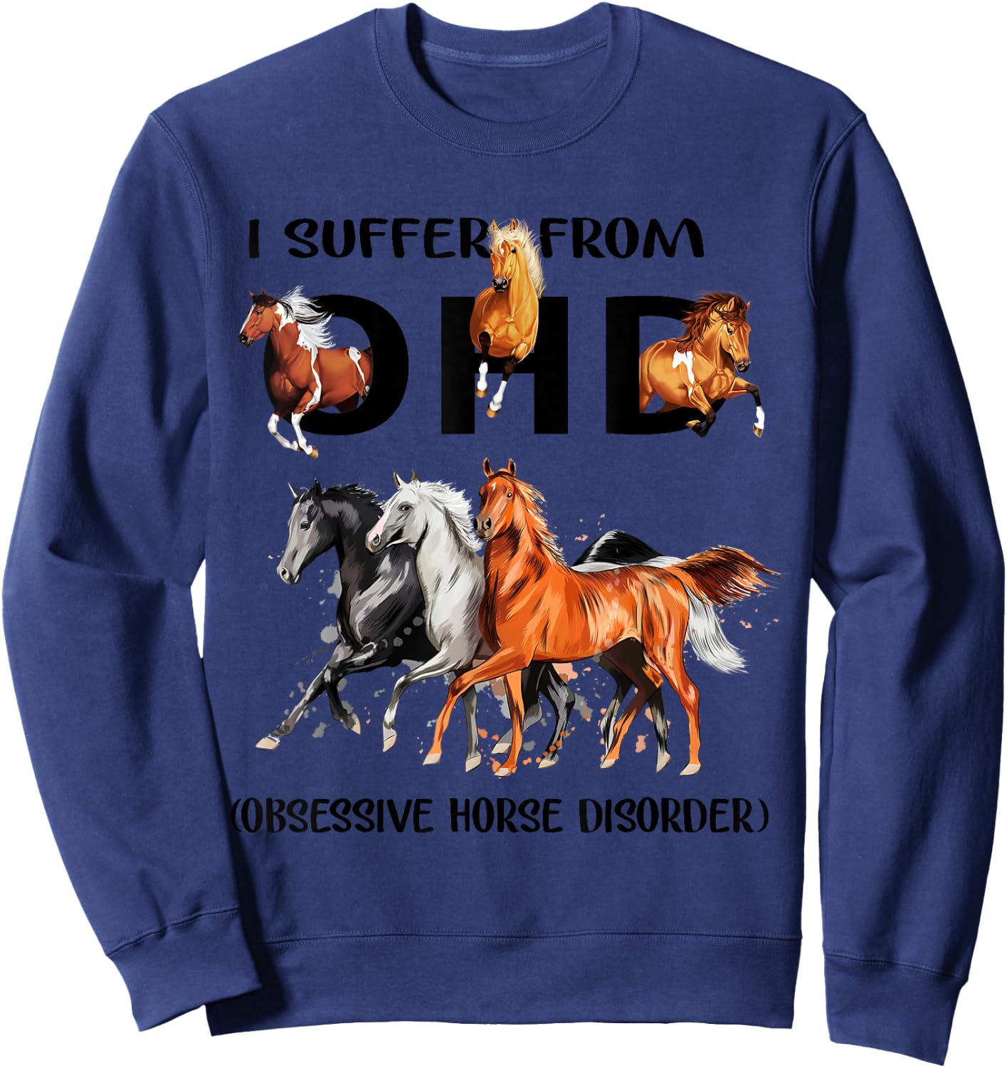 Funny Horses I Suffer From OHD Obsessive Horse Disorder Sweatshirt - Sweatshirt | Navy