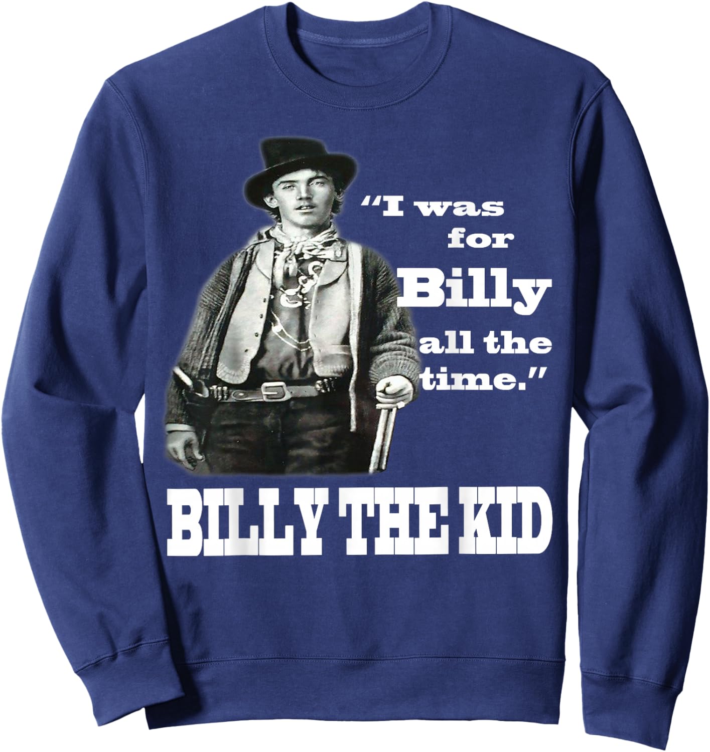 I Was For Billy All The Time - Billy the Kid Sweatshirt - Sweatshirt | Navy