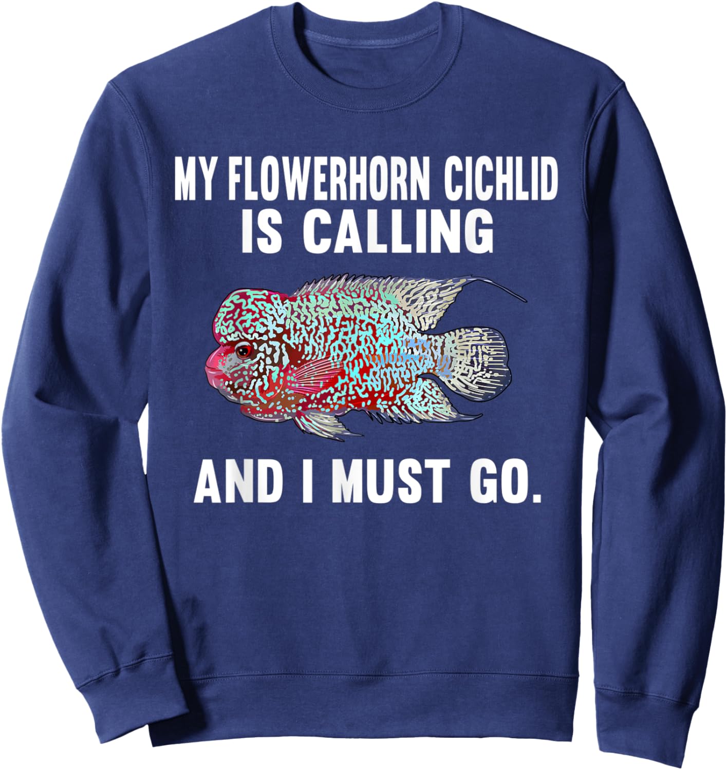 My Flowerhorn Cichlids Is Calling And I Must Go Funny Fish Sweatshirt - Sweatshirt | Navy