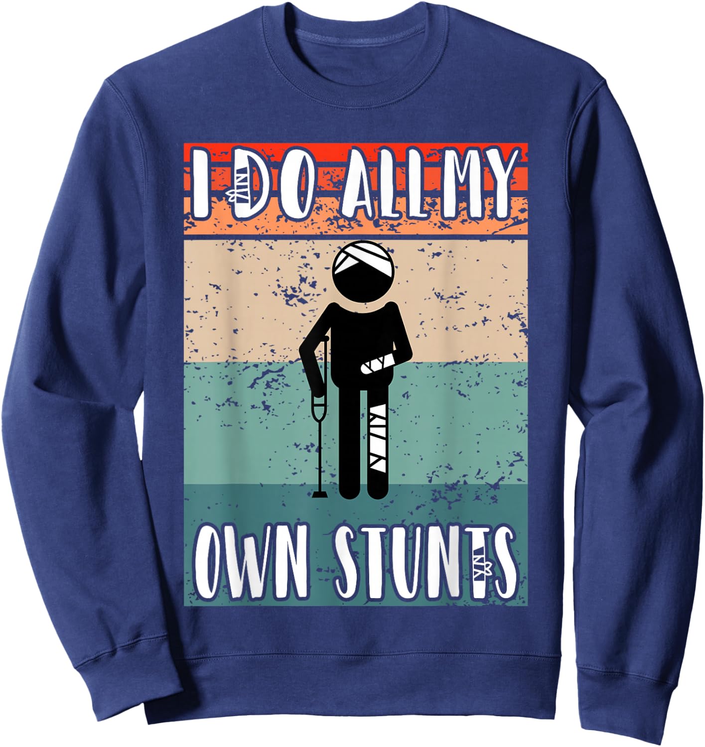 I do all my own Stunts Funny Injury After Surgery Sweatshirt - Sweatshirt | Navy