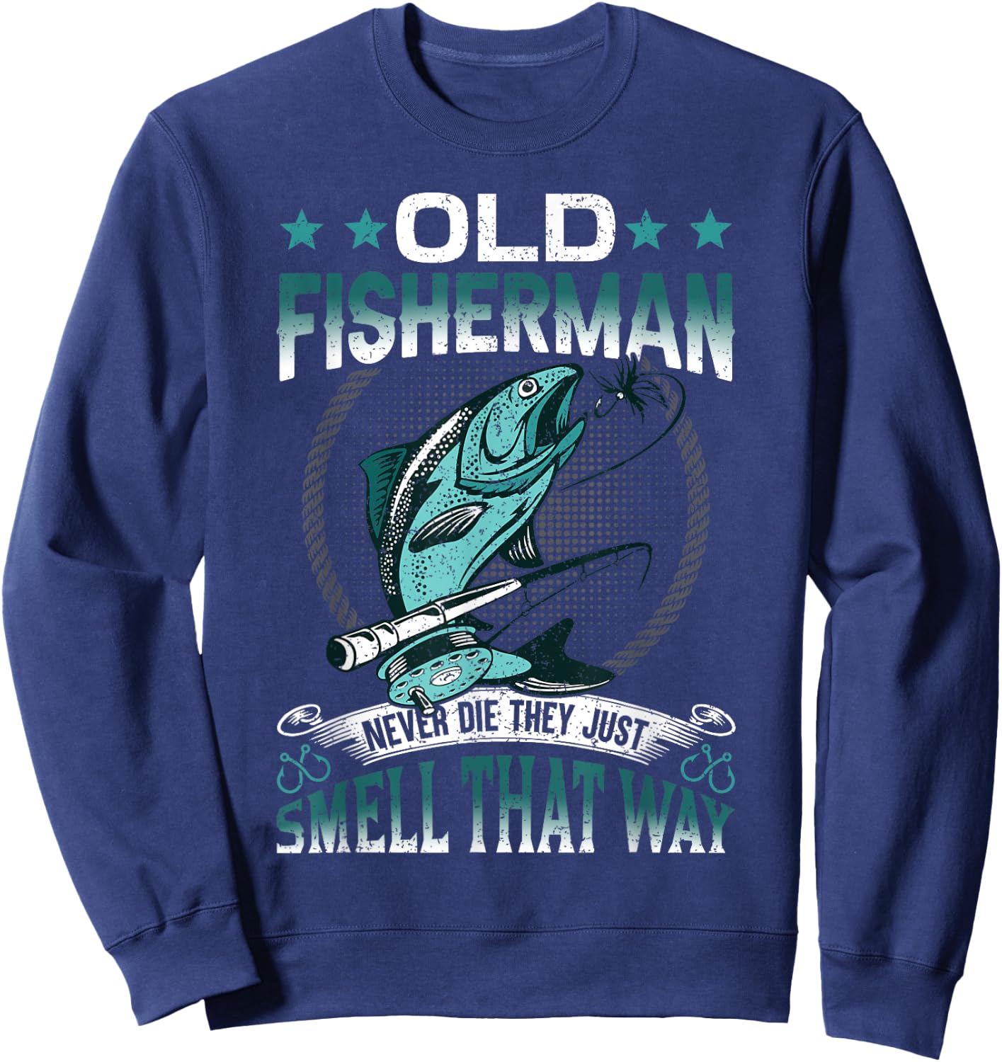 Old Fisherman Never Die They Just Smell That Way Sweatshirt - Sweatshirt | Navy