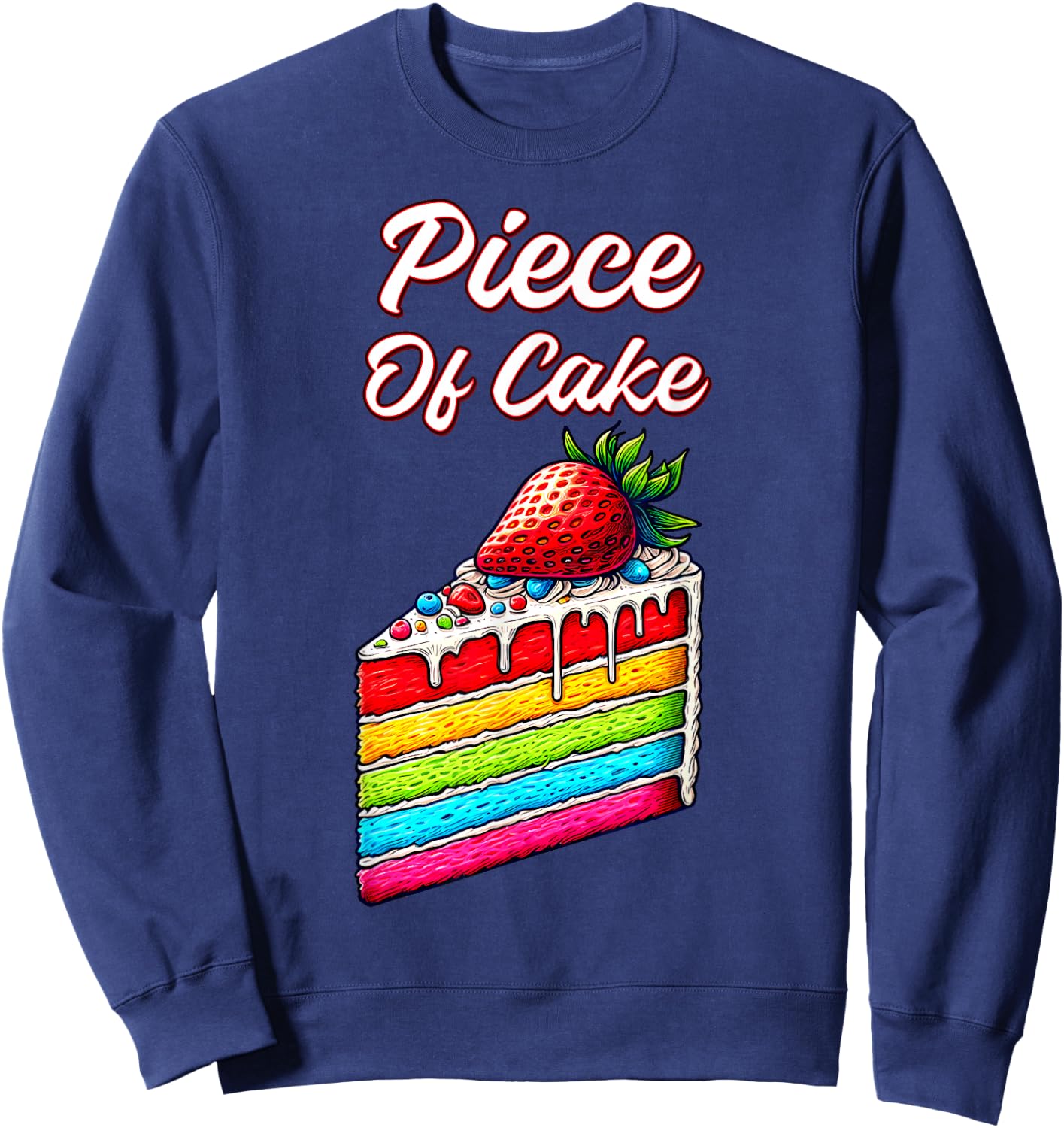 Piece of Cake strawberry Foodie Idiom Slice of Rainbow Cake Sweatshirt - Sweatshirt | Navy