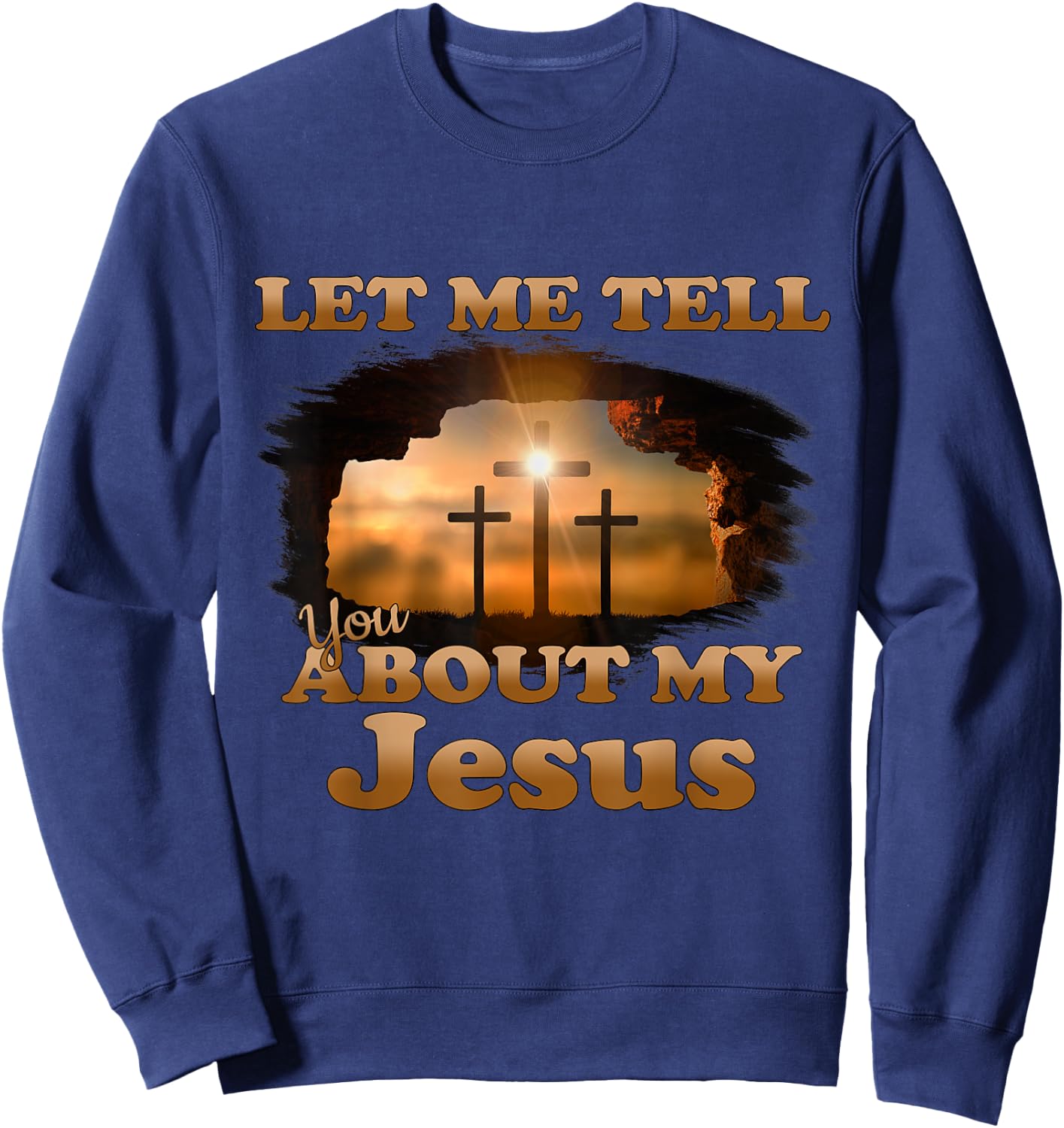 Let Me Tell You About My Jesus Men Women Christian Bible God Sweatshirt - Sweatshirt | Navy