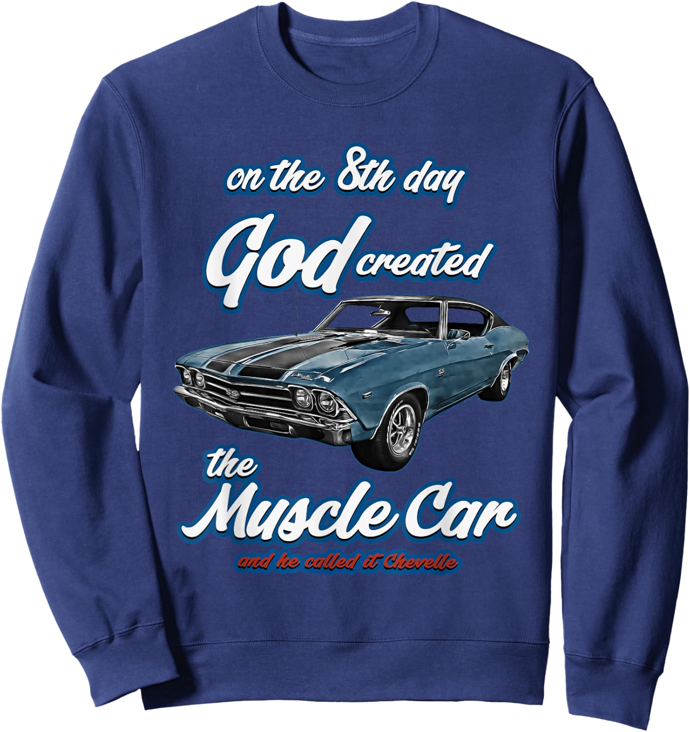 8th day god created,1968 Chevelle,Muscle Car,SS454,SS427,SS Sweatshirt - Sweatshirt | Navy