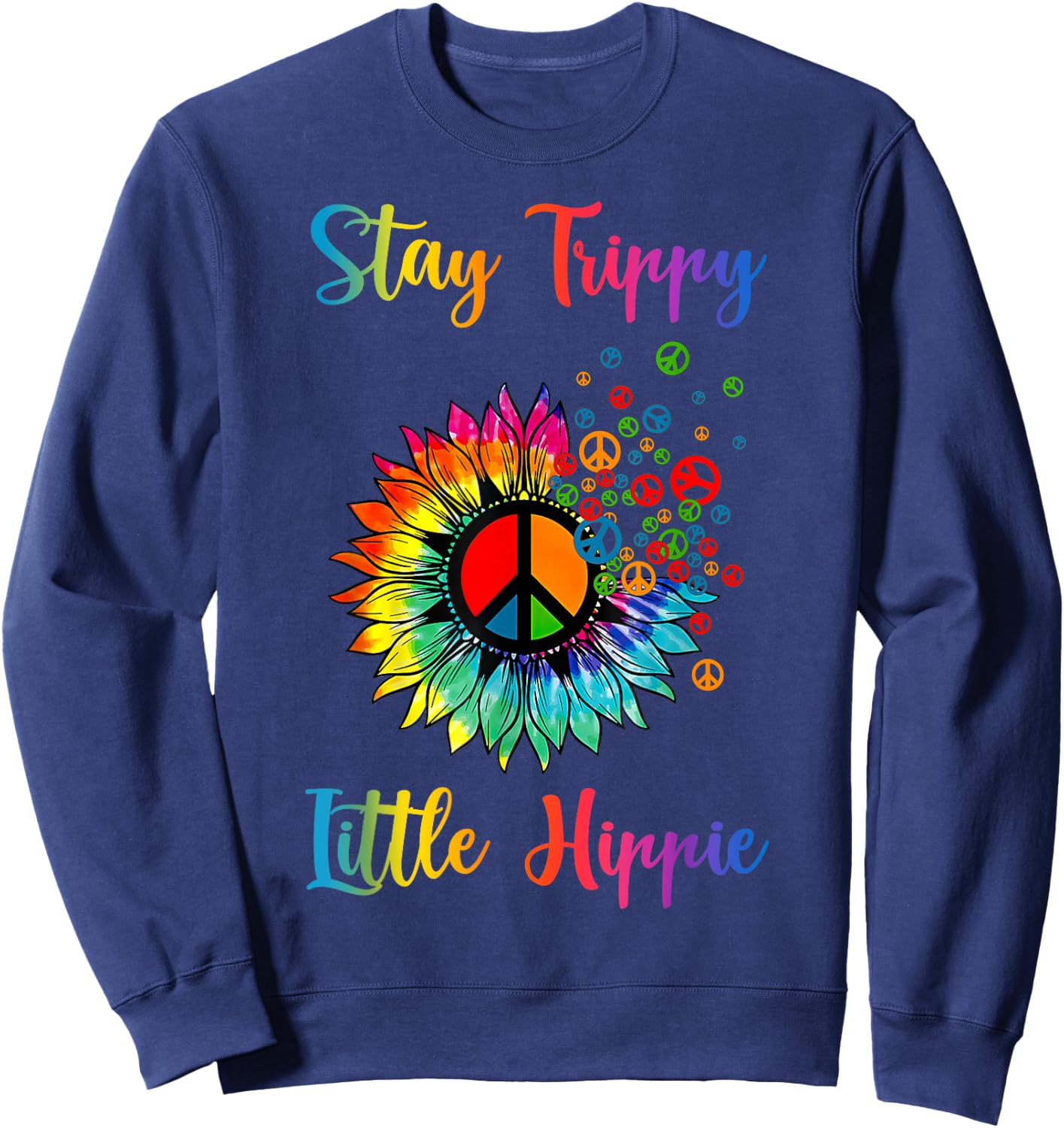 Stay Trippy Little Hippie Tie Dye Sunflower Peace Sign Sweatshirt - Sweatshirt | Navy