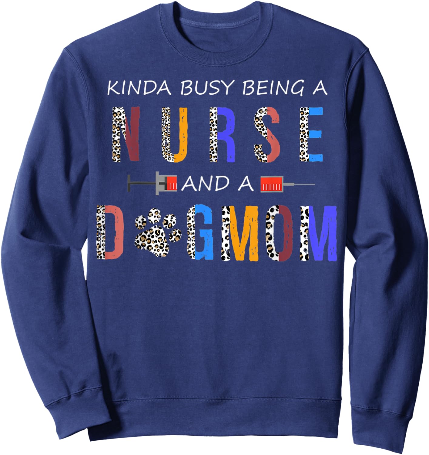 Kinda busy being a Nurse and a dog mom for dog lovers Sweatshirt - Sweatshirt | Navy