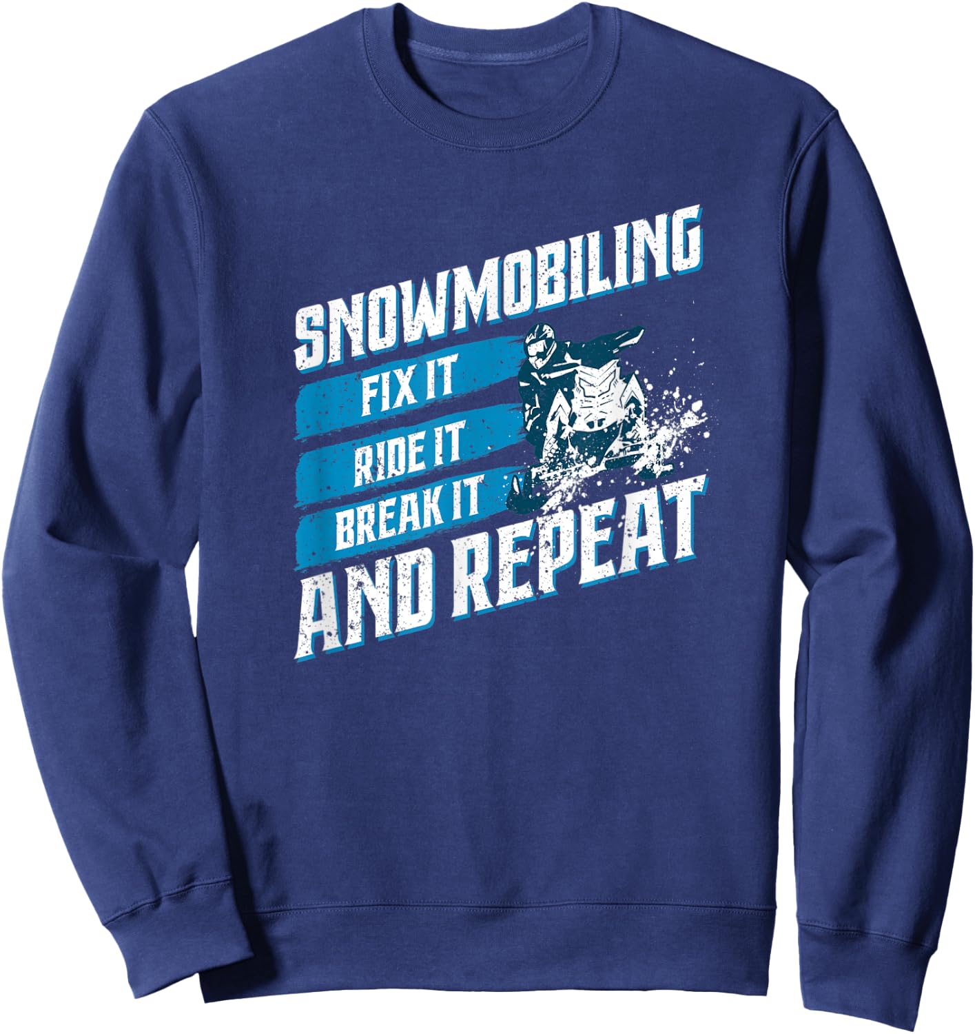 Snowmobile Fix It Ride It Break It Winter Sports Motor Sled Sweatshirt - Sweatshirt | Navy