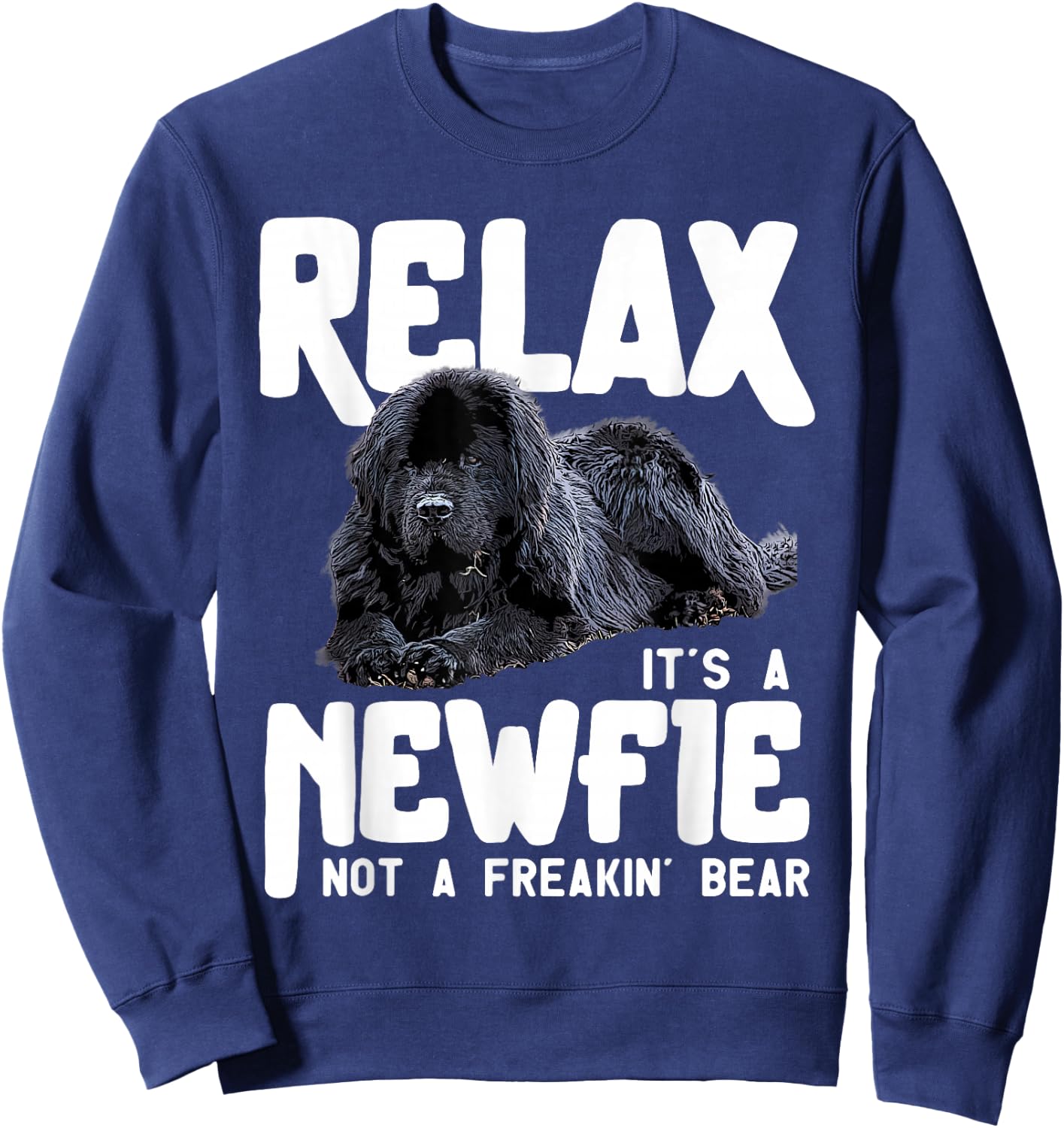 Relax It's A Newfie Not A Freakin' Bear - Newfoundland Dog Sweatshirt - Sweatshirt | Navy