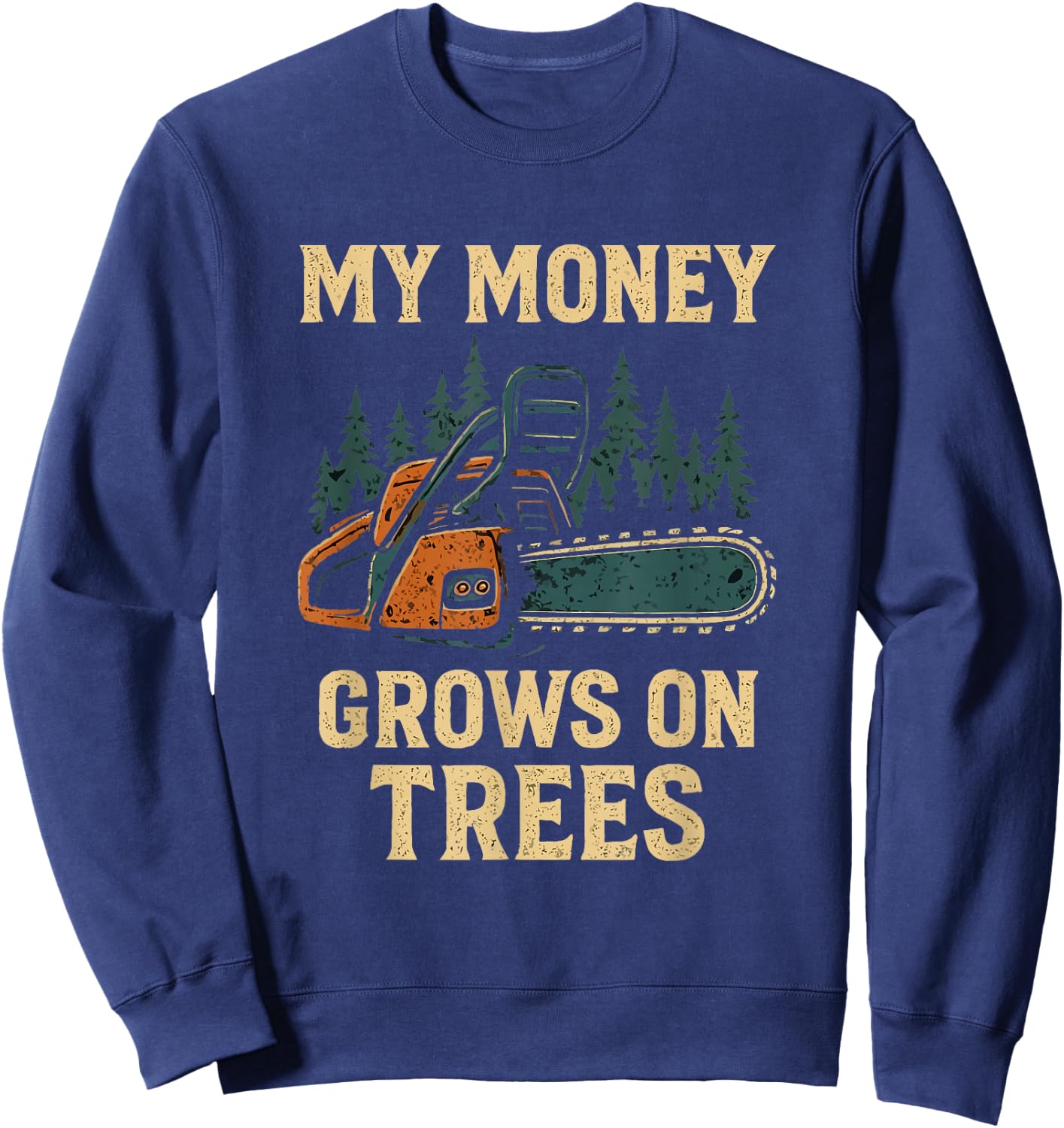 My Money Grows On Trees Arborist Woodworker Chainsaw Dad Men Sweatshirt - Sweatshirt | Navy
