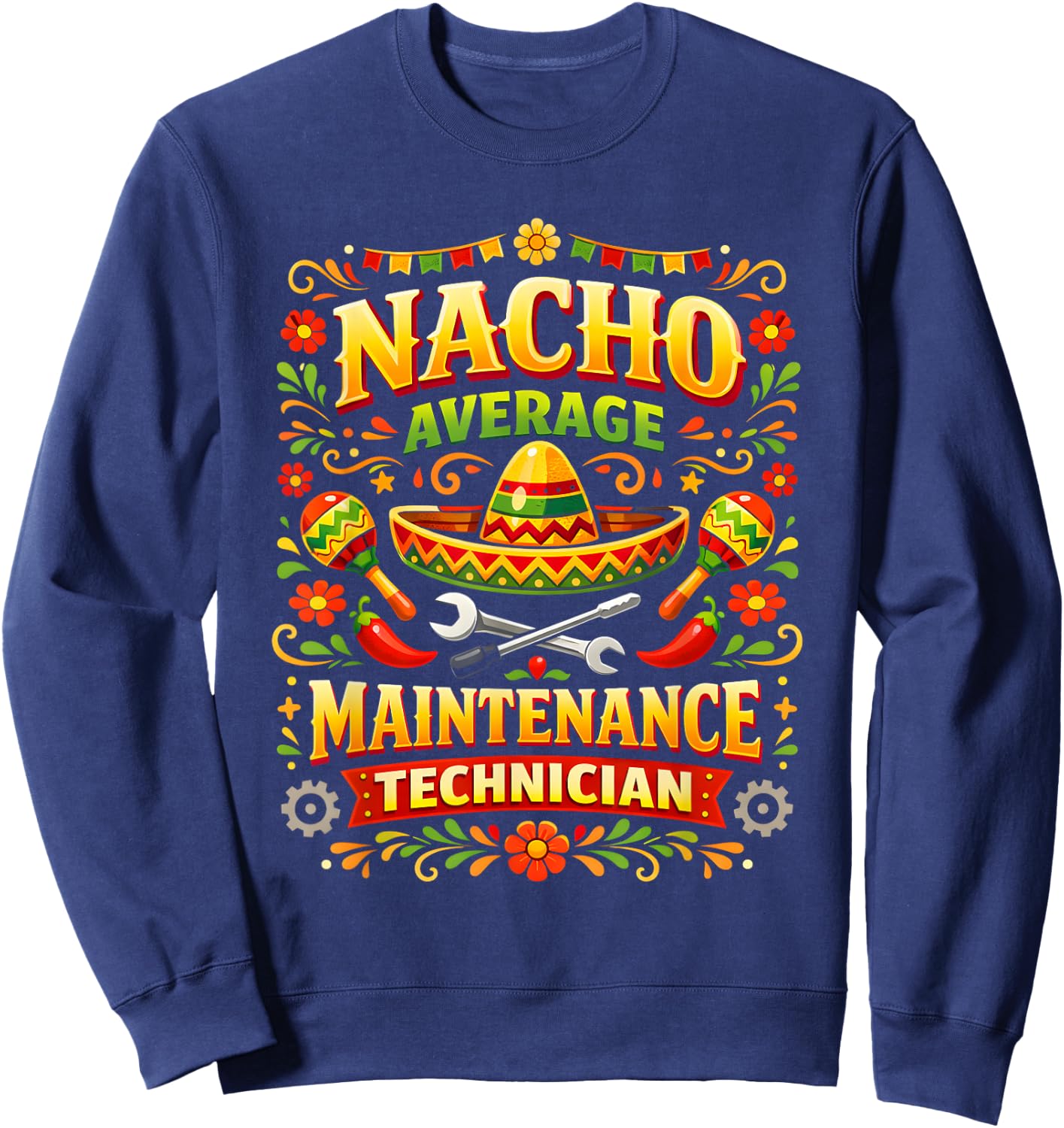 Funny Pun Nacho Average Maintenance Technician Work Sweatshirt - Sweatshirt | Navy