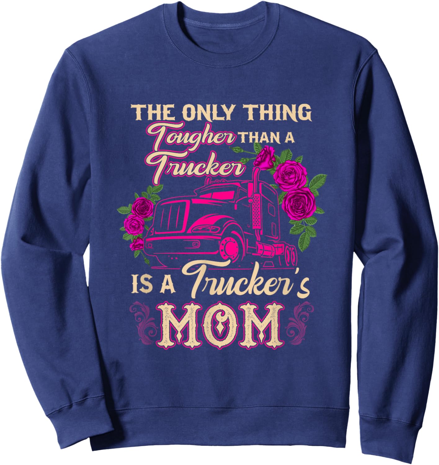 Trucker's Mom Truck Driver Driving Tougher Gift Apparel Sweatshirt - Sweatshirt | Navy