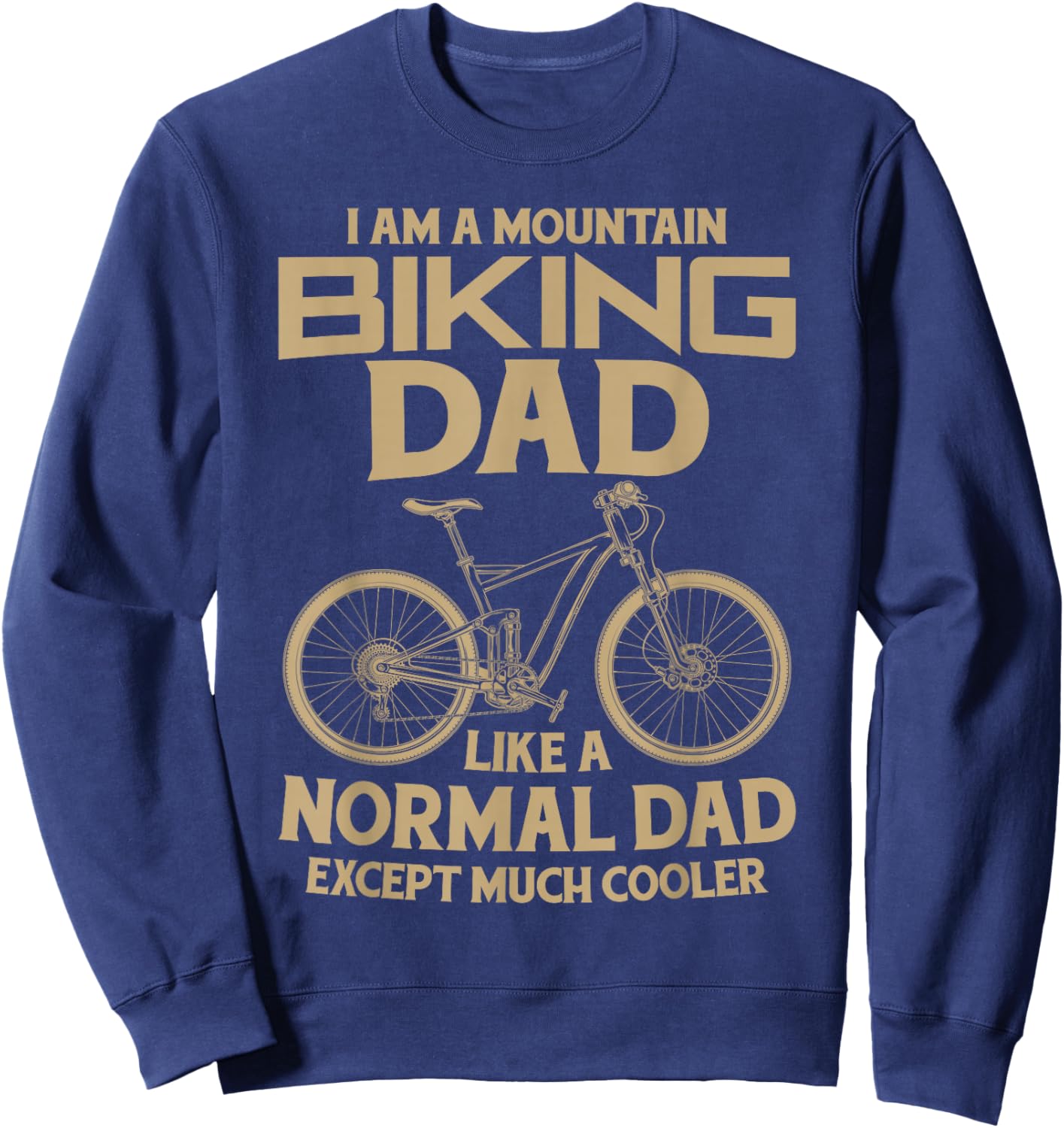 I Am A Mountain Biking Dad Funny Fathers Day Cyclist Gift Sweatshirt - Sweatshirt | Navy