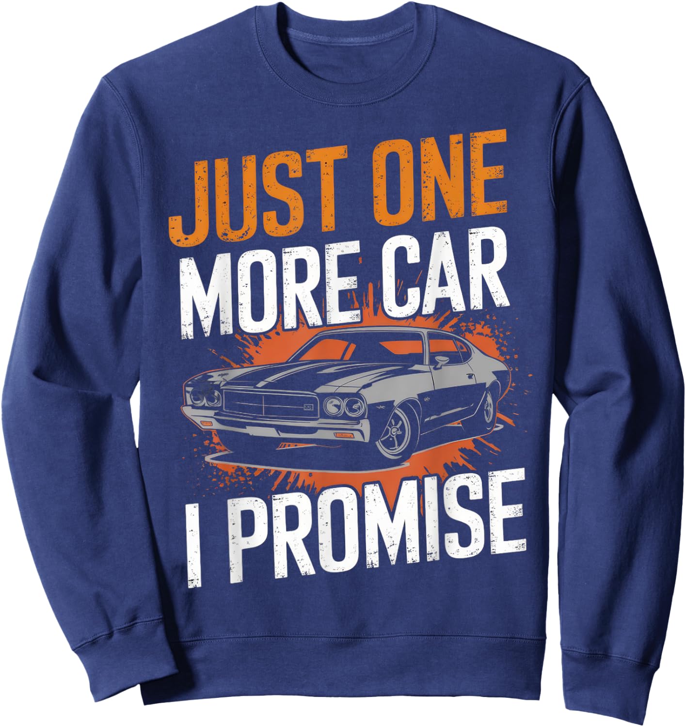 Just One More Car I Promise Automobile Enthusiast Mechanic Sweatshirt - Sweatshirt | Navy