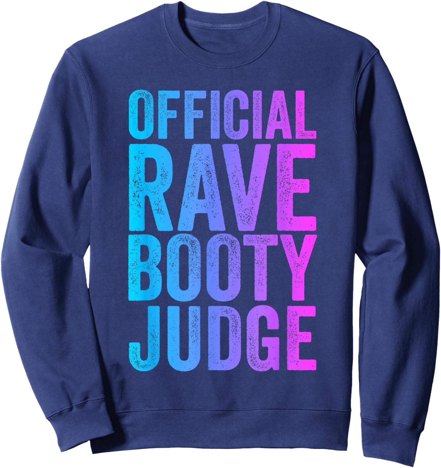 Rave Booty Judge Funny Quote Trippy Outfit EDM Festival Sweatshirt - Sweatshirt | Navy