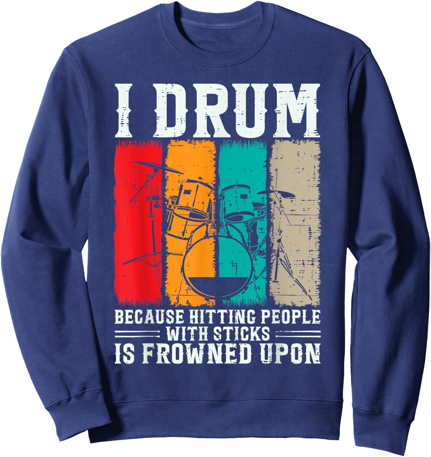 I Drum Because Hitting People With Sticks Is Frowned Upon Sweatshirt - Sweatshirt | Navy