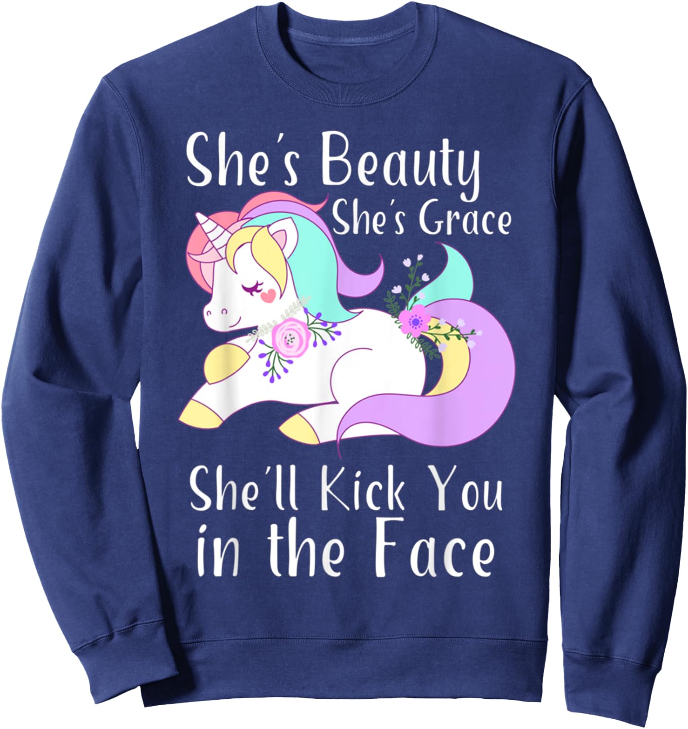 She Is Beauty Grace She'll Kick You in the Face Cute Unicorn Sweatshirt - Sweatshirt | Navy