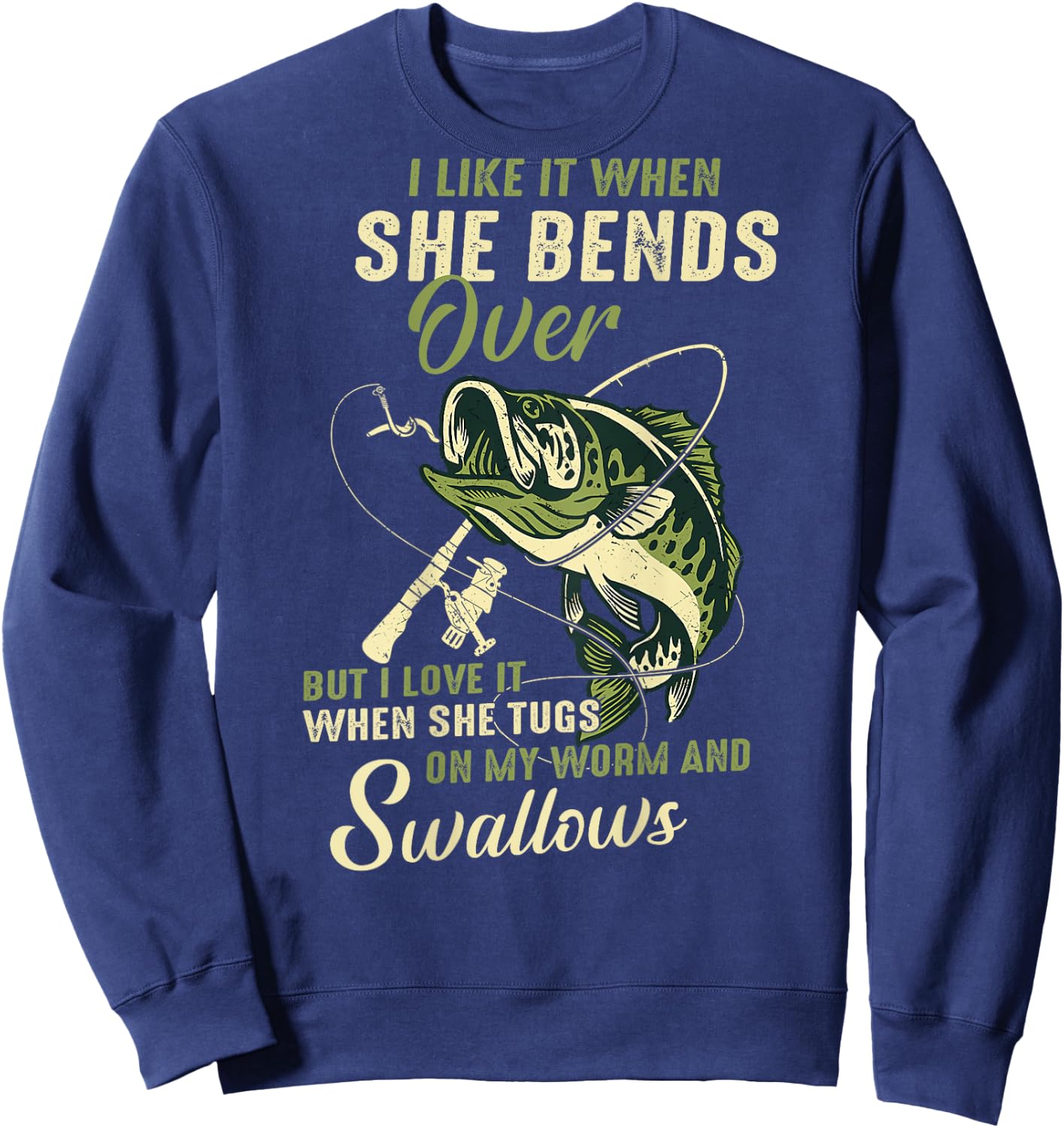 I like it when she bends over but I love it Sweatshirt - Sweatshirt | Navy