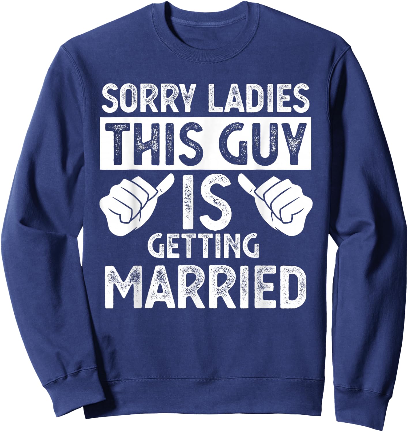 Sorry Ladies This Guy Is Getting Married Sweatshirt - Sweatshirt | Navy