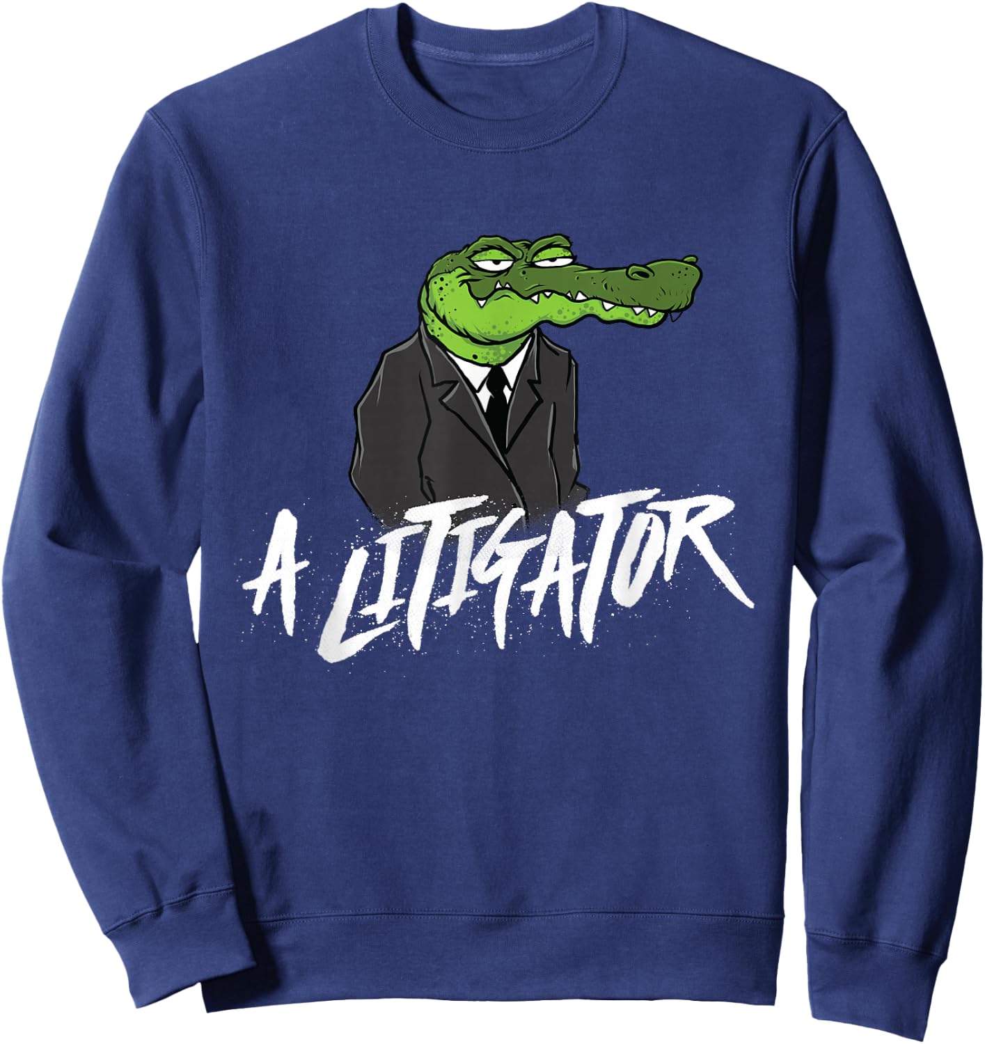 A Litigator - Lawyer Law School Degree Attorney Sweatshirt - Sweatshirt | Navy