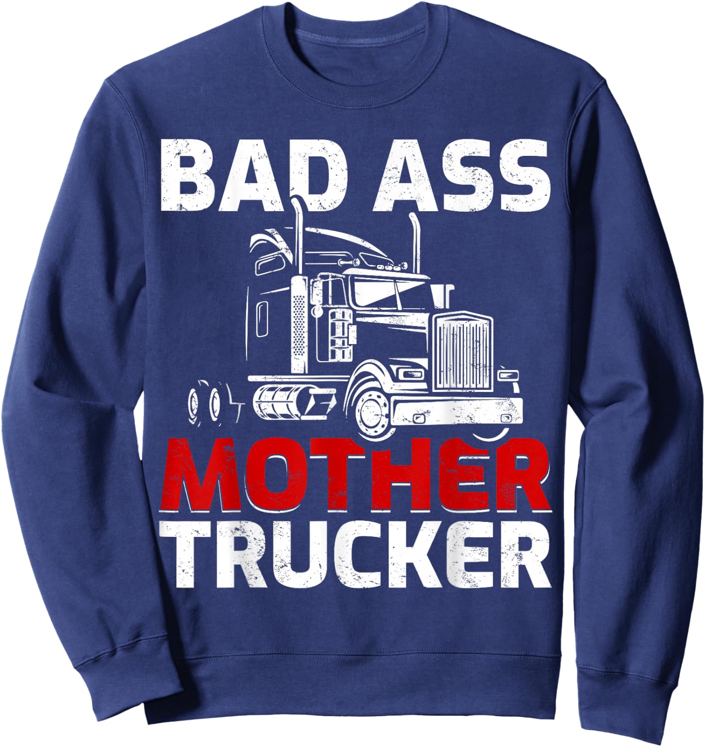 Funny Truck Driving Badass Mother Trucker Sweatshirt - Sweatshirt | Navy