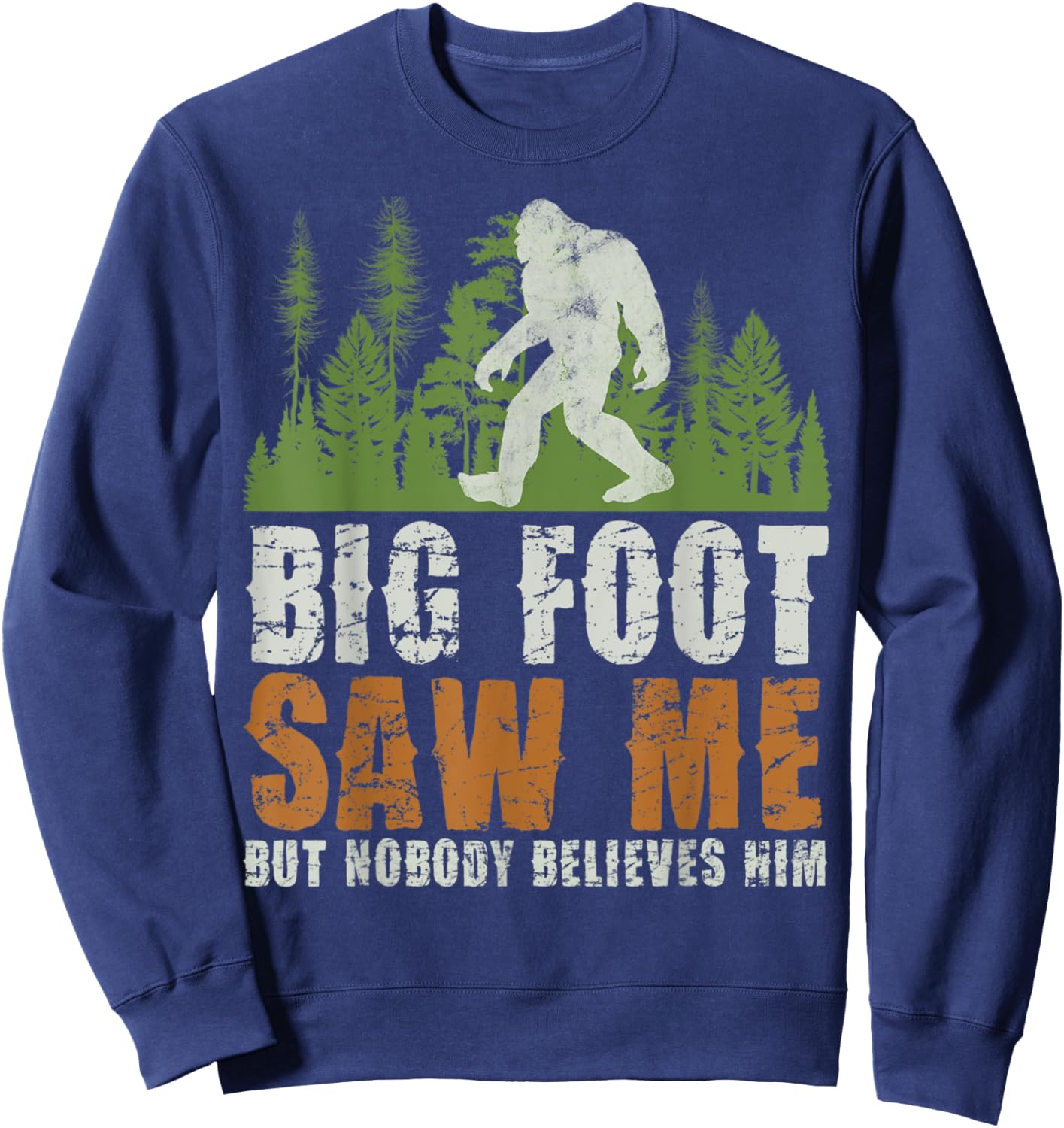 Bigfoot Saw Me But Nobody Believes Him Sasquatch Forest Sweatshirt - Sweatshirt | Navy