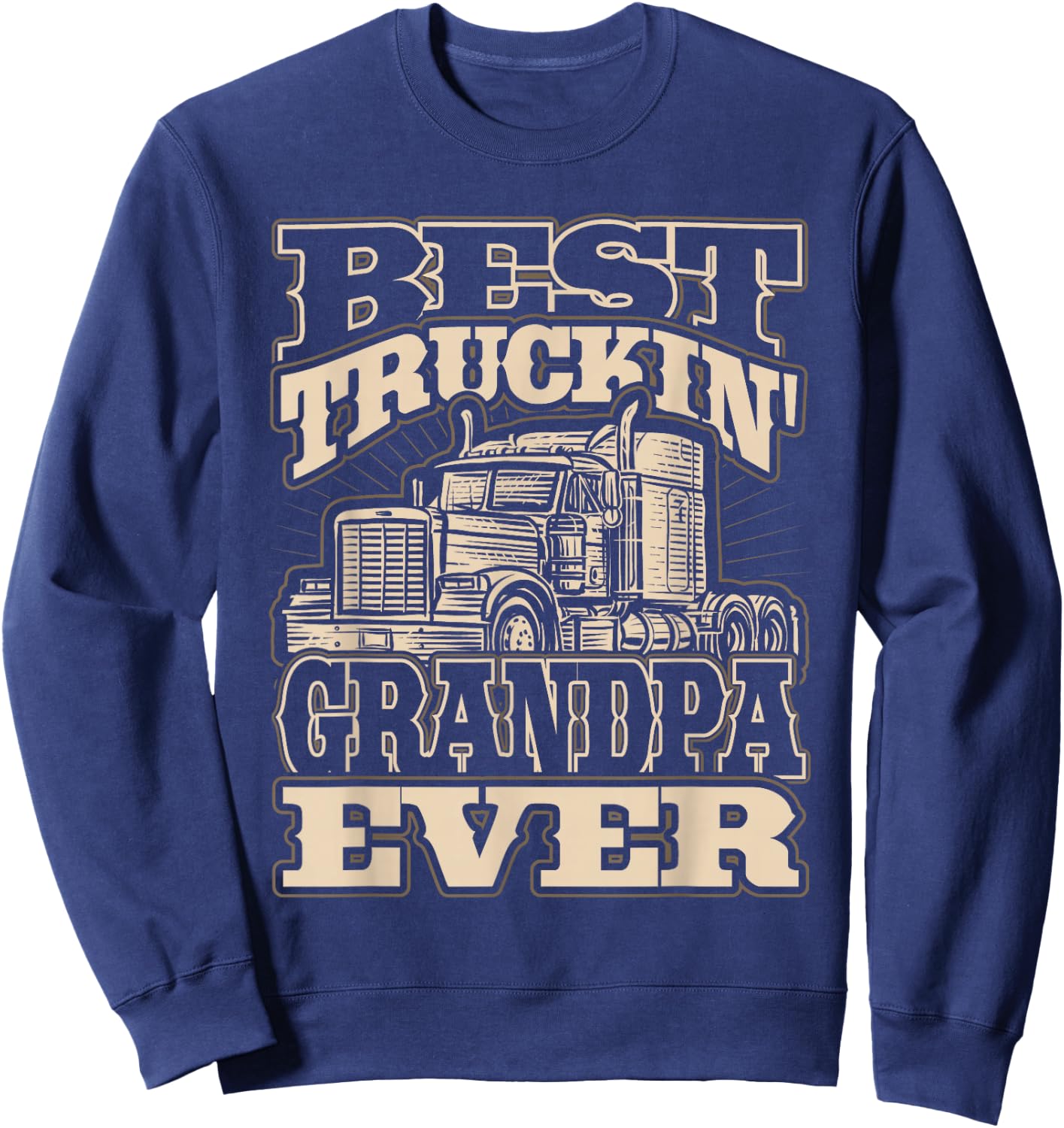 Best Truckin Grandpa Ever Semi Truck Trucker Sweatshirt - Sweatshirt | Navy
