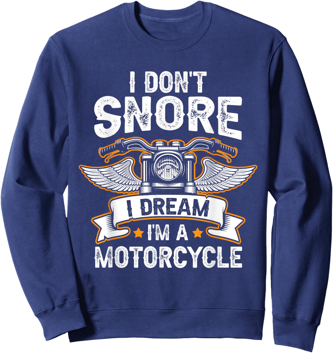 Funny I Don't Snore I Dream I'm A Motorcycle Biker Sweatshirt - Sweatshirt | Navy