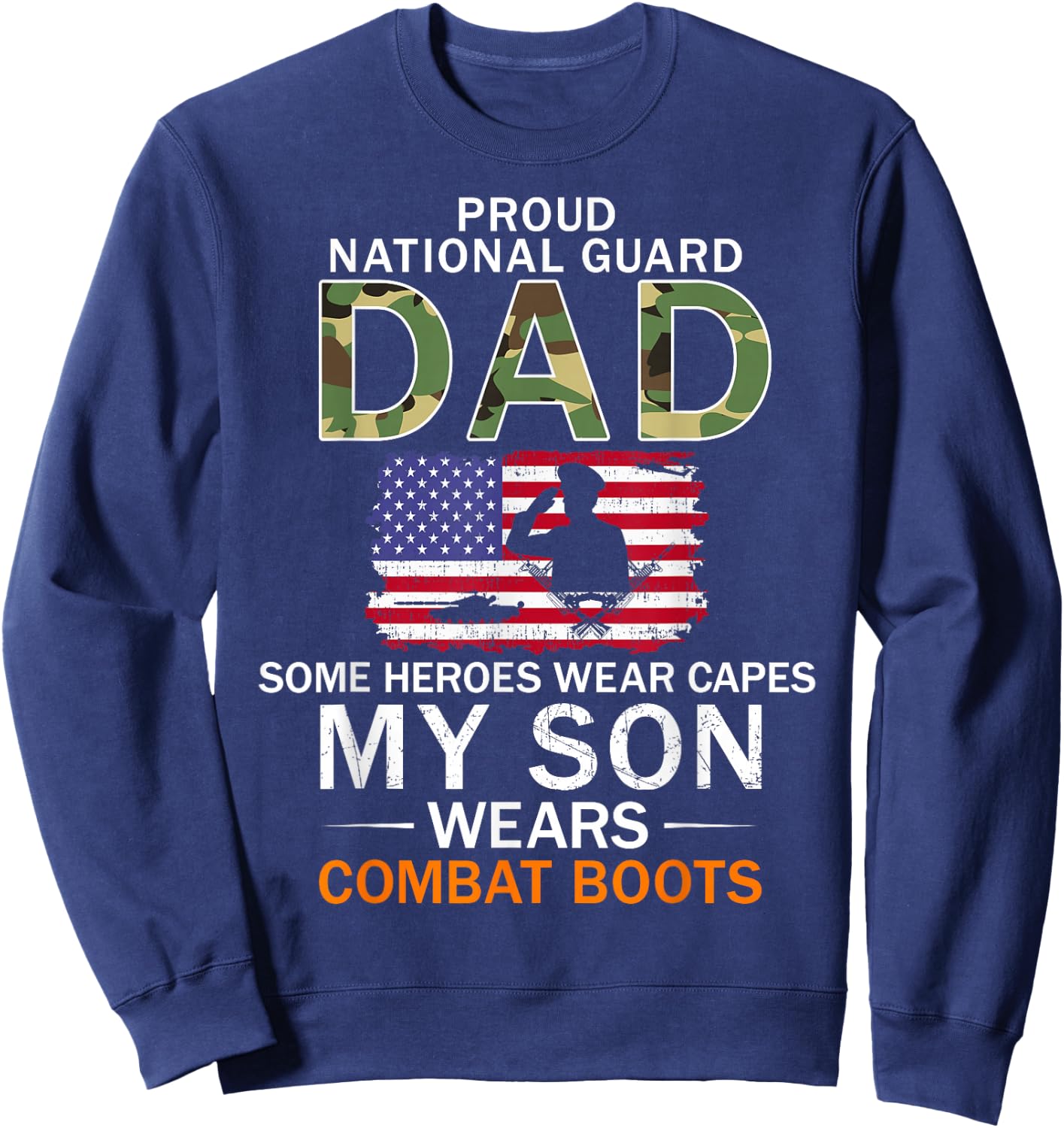My Son Wears Combat Boots-Proud National Guard Dad Army Sweatshirt - Sweatshirt | Navy