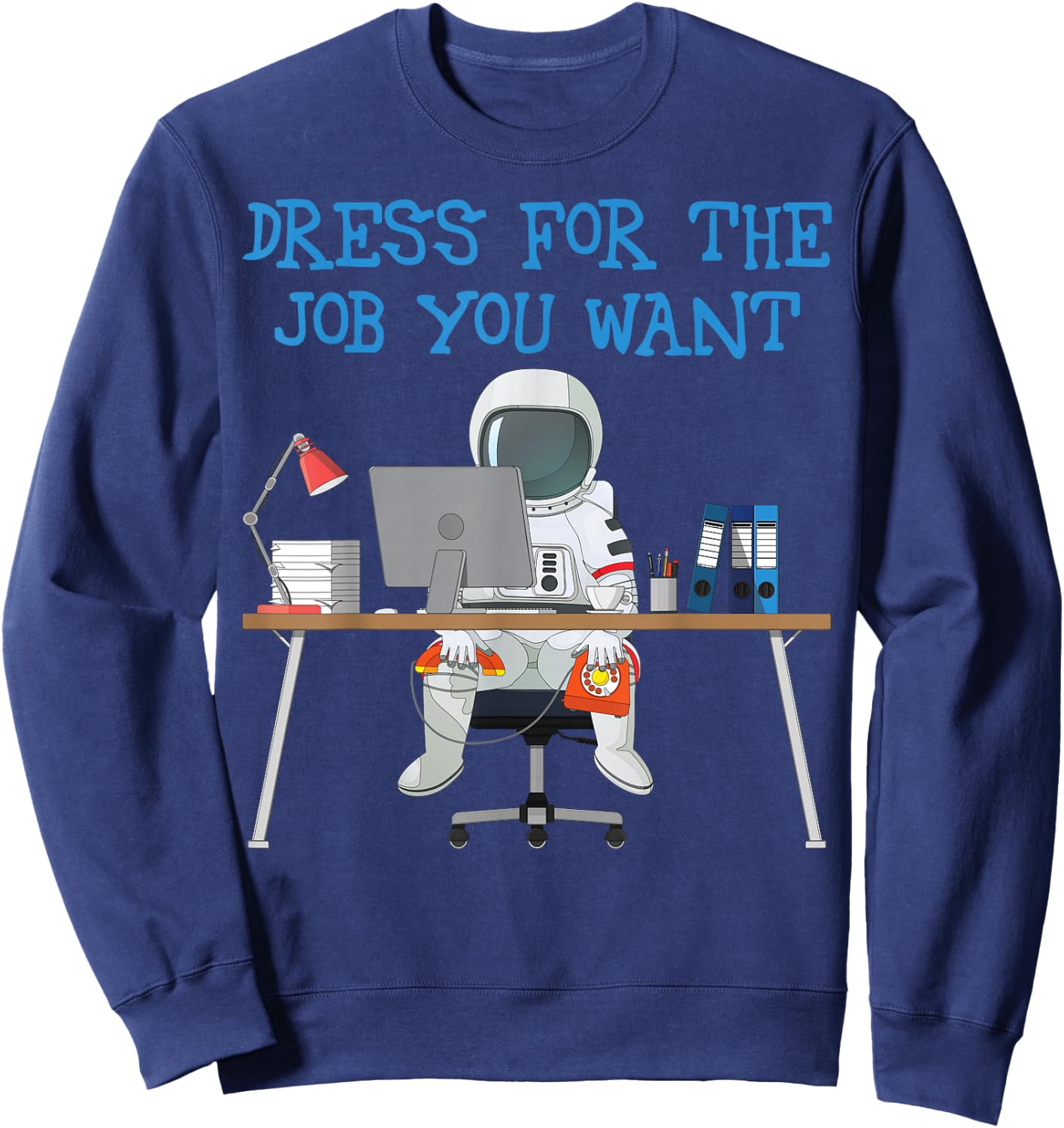 Dress for the Job You Want Funny Astronaut Sweatshirt - Sweatshirt | Navy