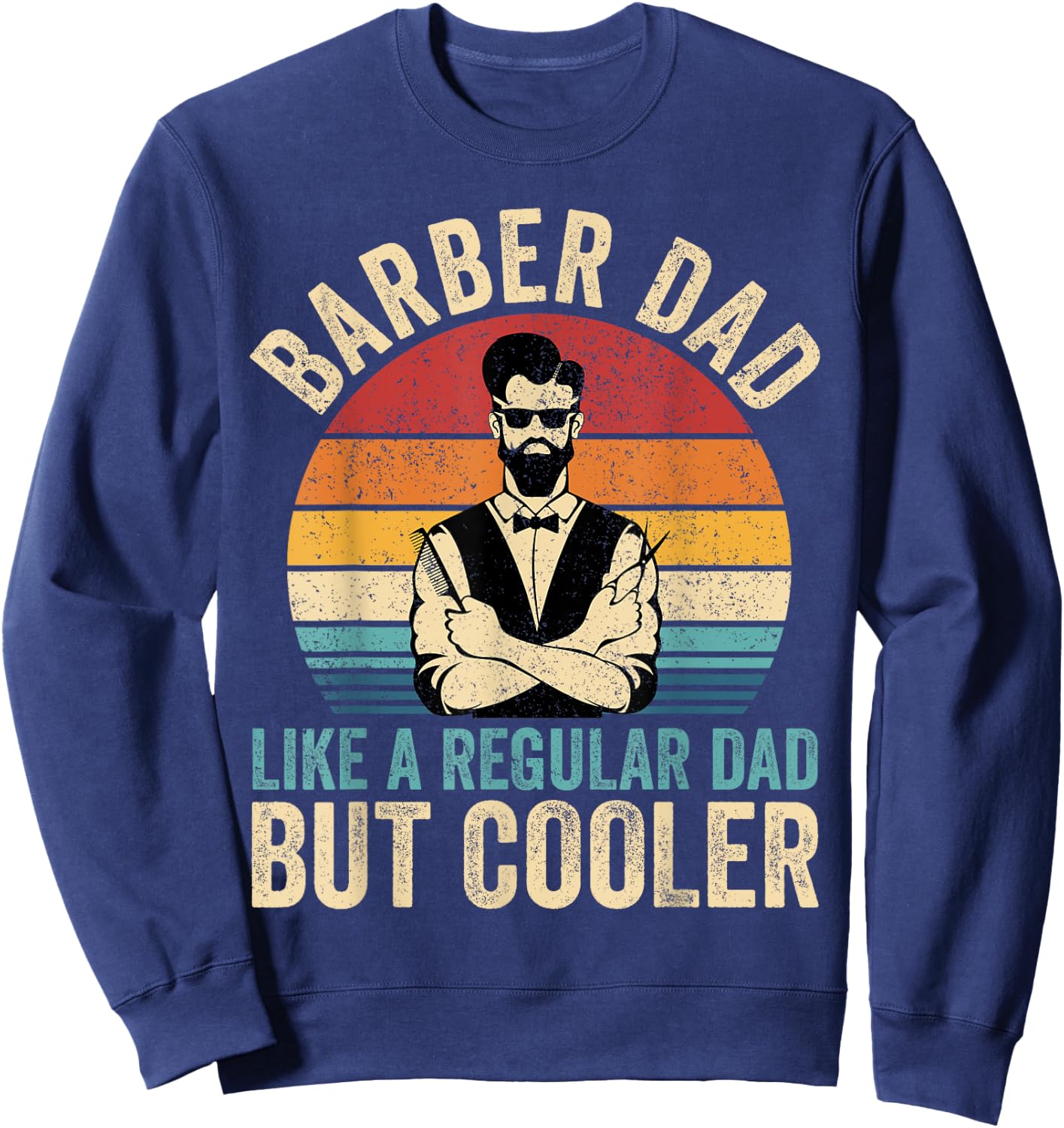 Barber Dad Like Regular Dad But Cooler Father's Day Sweatshirt - Sweatshirt | Navy