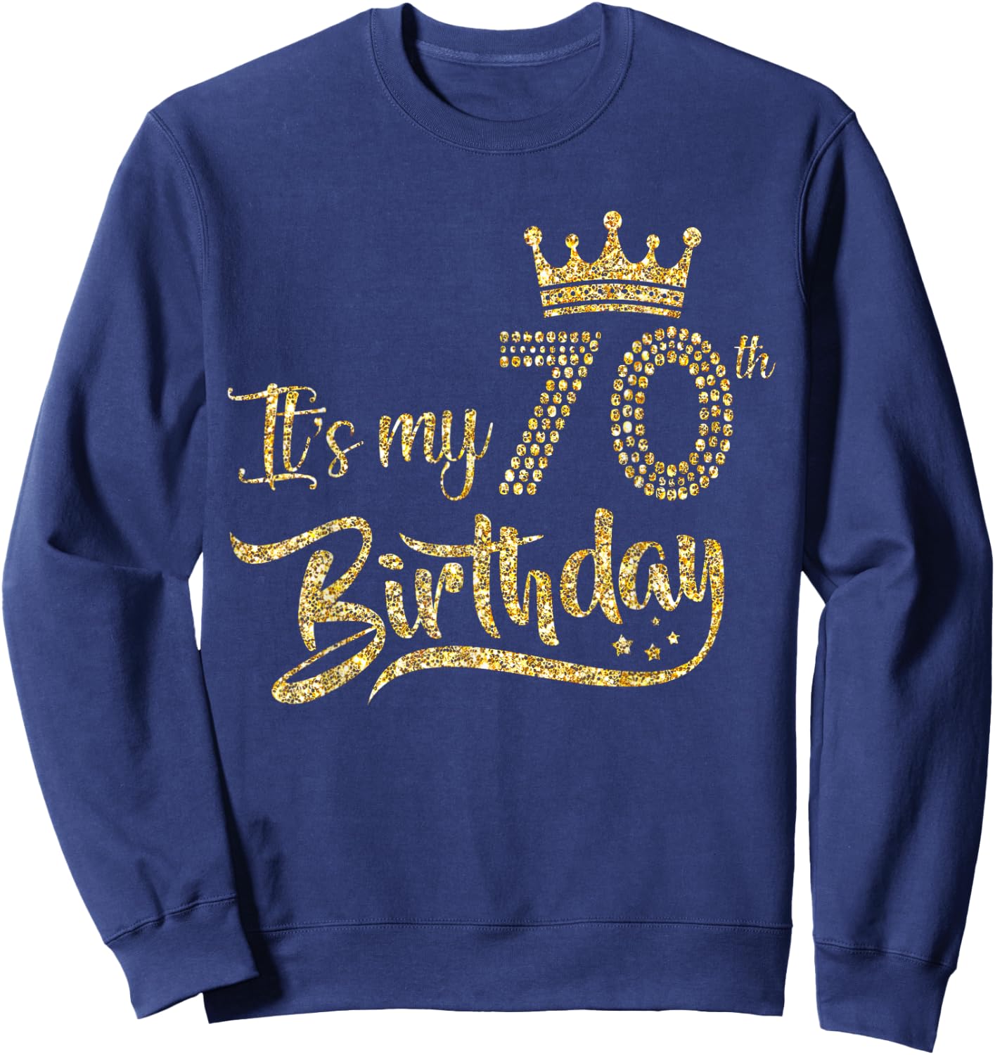 It's My 70th Birthday Crown 70 Yrs Old Birthday Queen Sweatshirt - Sweatshirt | Navy