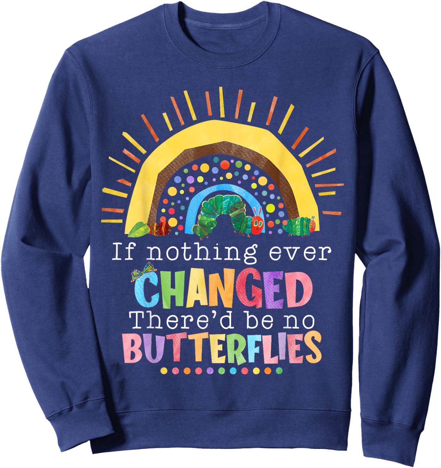 Rainbow If Nothing Ever Changed There'd Be No Butterflies Sweatshirt - Sweatshirt | Navy