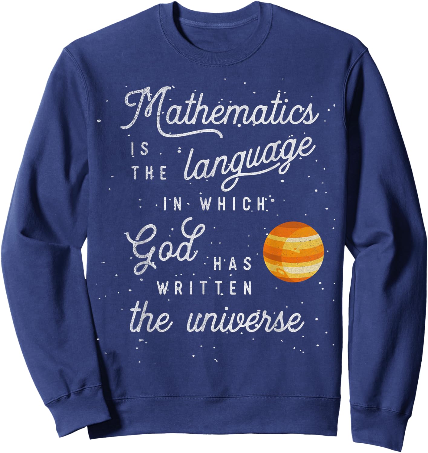 Mathematics the language God has written the universe Sweatshirt - Sweatshirt | Navy