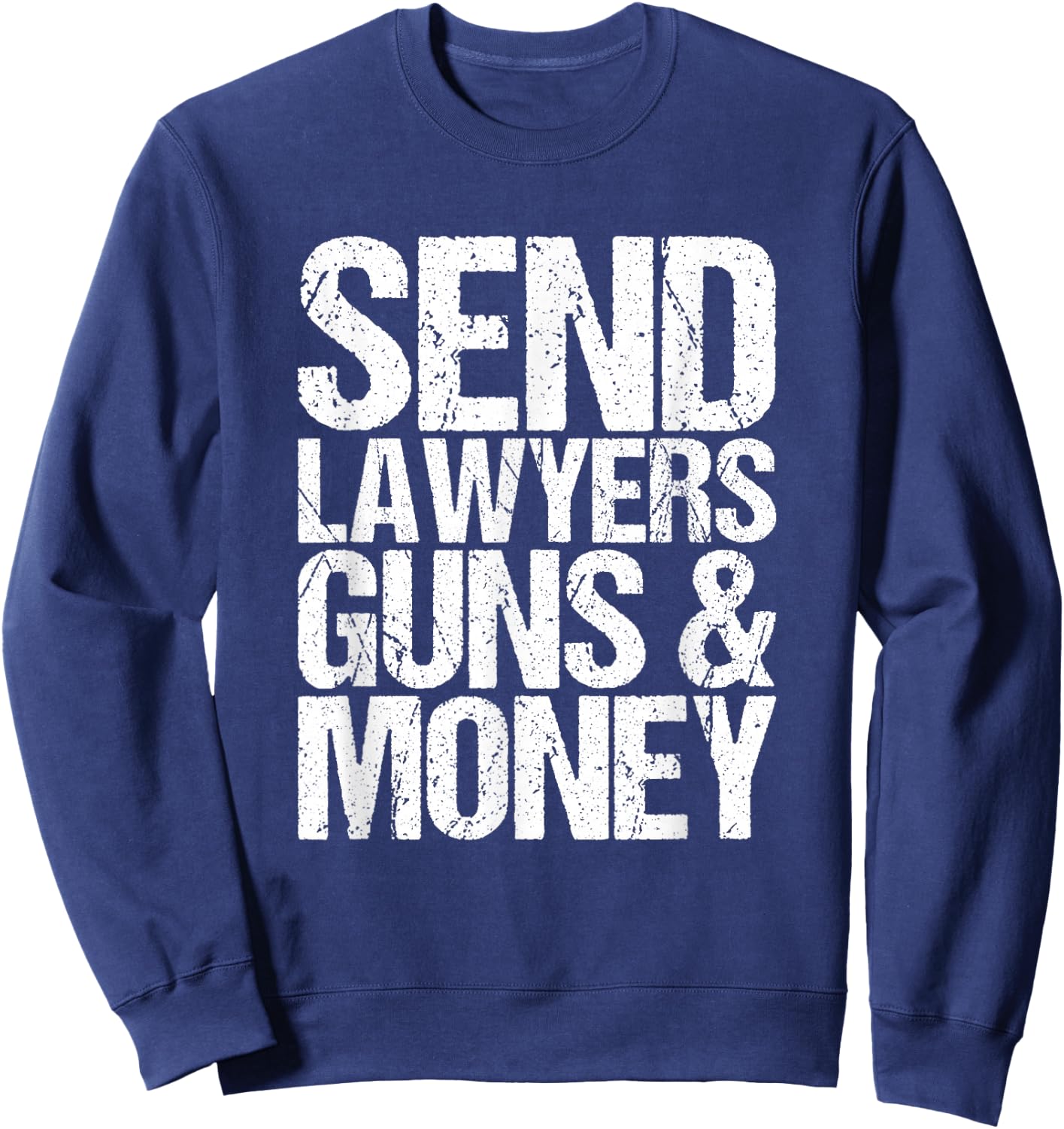 Send lawyers weapons and money. Sweatshirt - Sweatshirt | Navy