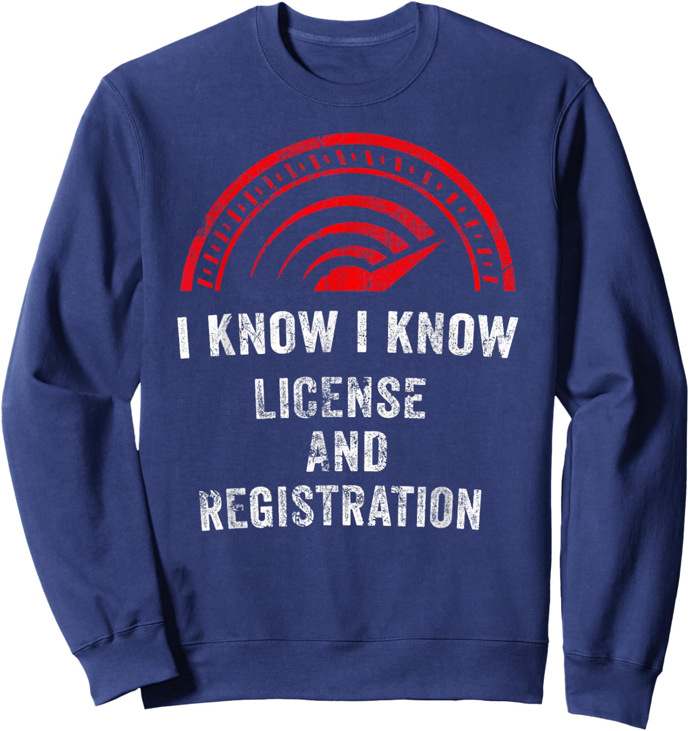 License and Registration Speeding Gift Car Enthusiasts Sweatshirt - Sweatshirt | Navy