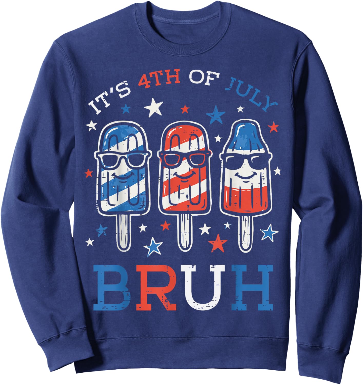 Its The 4th of July Bruh Popsicles Funny Meme Men Women Kids Sweatshirt - Sweatshirt | Navy