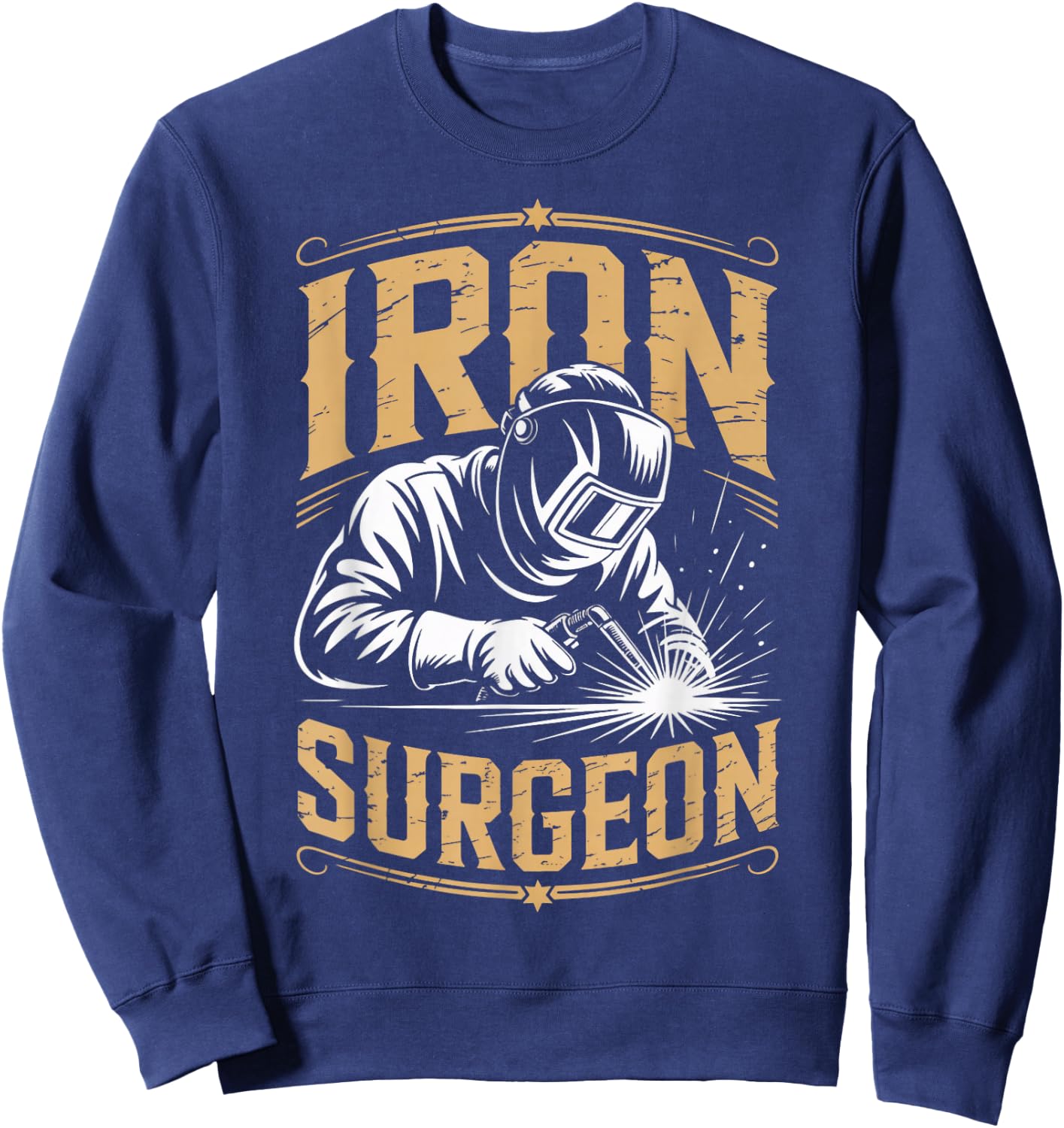 Iron Surgeon Weld Metal Worker Welded Welds Welder Sweatshirt - Sweatshirt | Navy