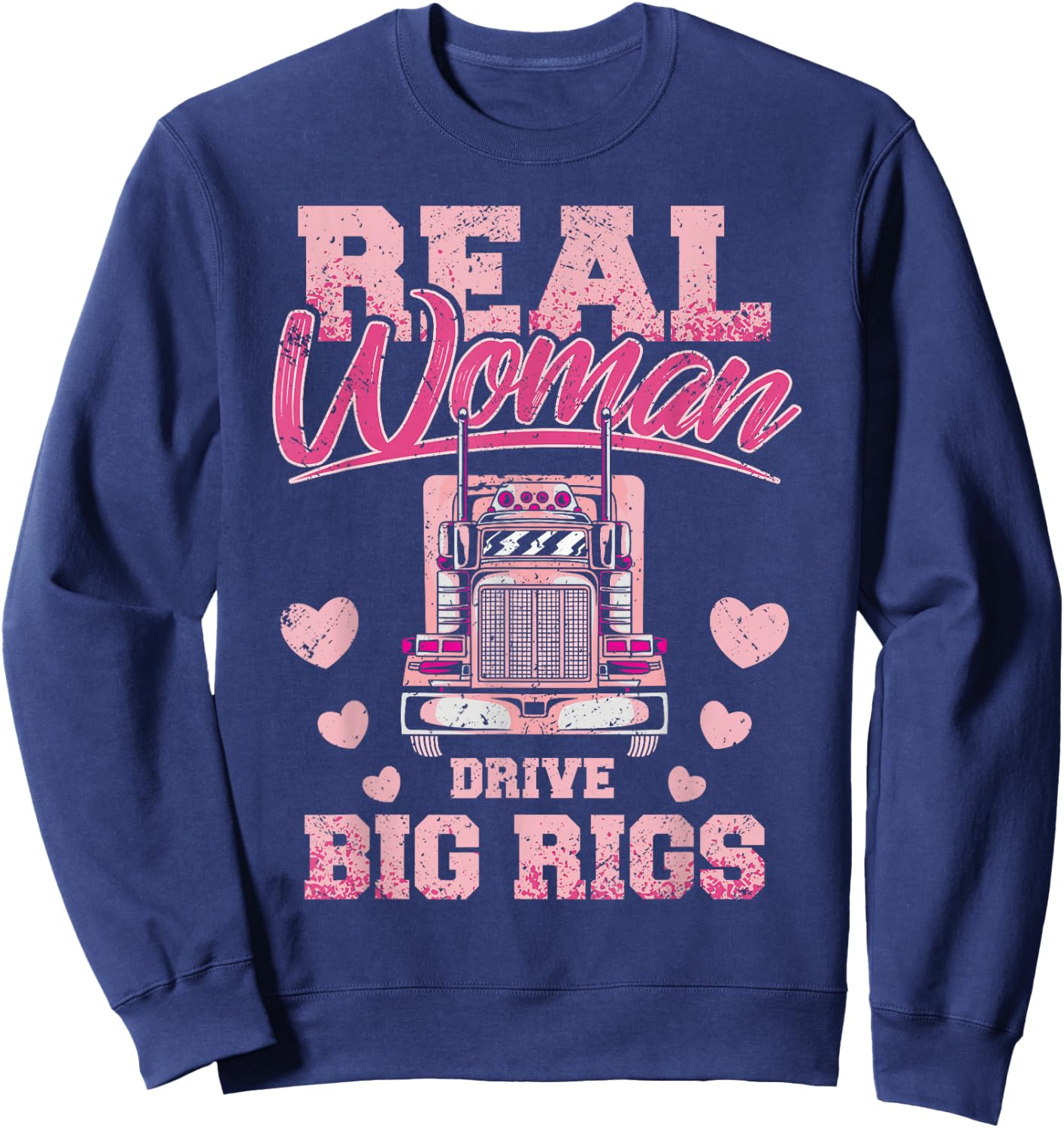 Real Woman Drive Big Rigs Trucker Girl Sweatshirt - Sweatshirt | Navy