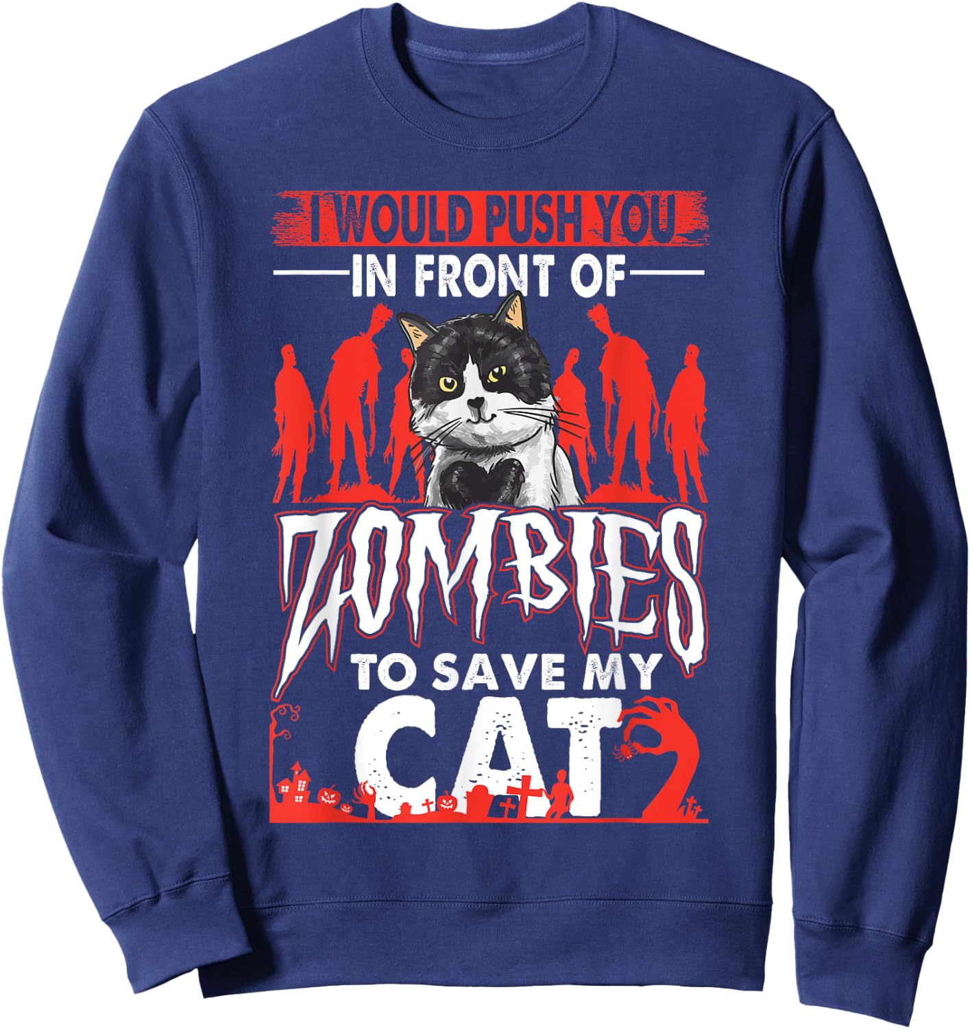 Funny I Would Push You In Front Of Zombies To Save My Cat Women Sweatshirt - Sweatshirt | Navy
