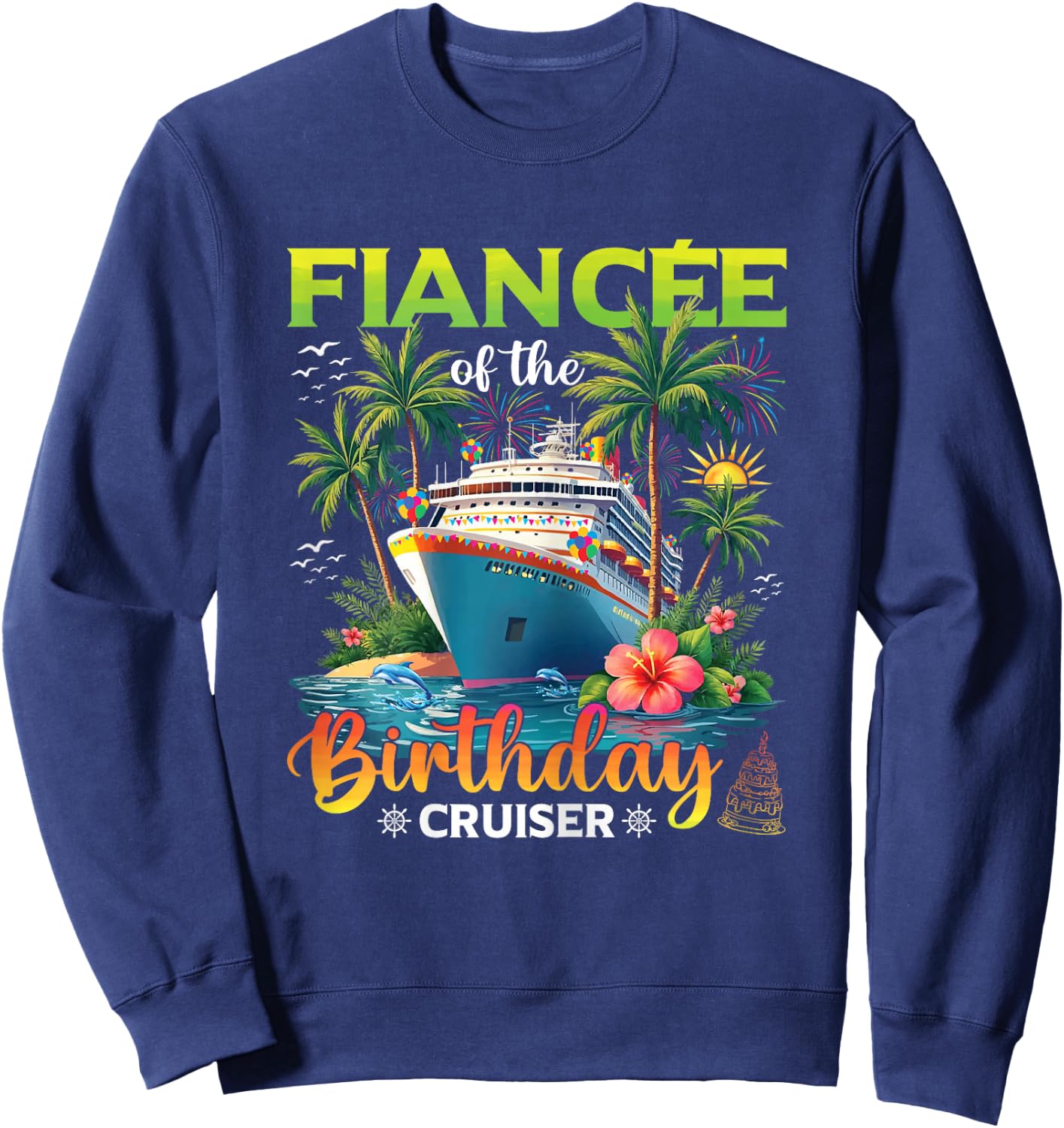 Family Matching Fiancee of The Birthday Cruiser Sweatshirt - Sweatshirt | Navy