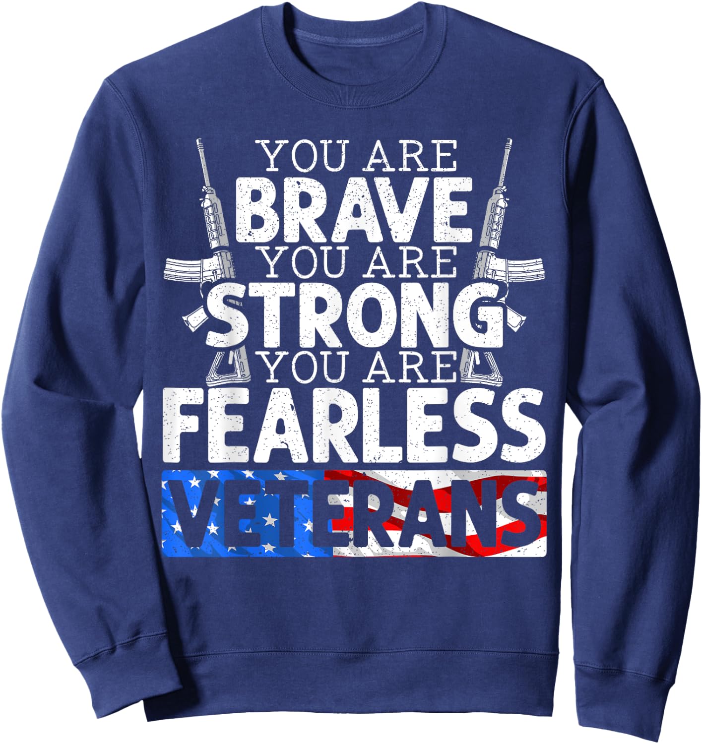 You Are Brave You Are Strong You Are Fearless Veterans Sweatshirt - Sweatshirt | Navy
