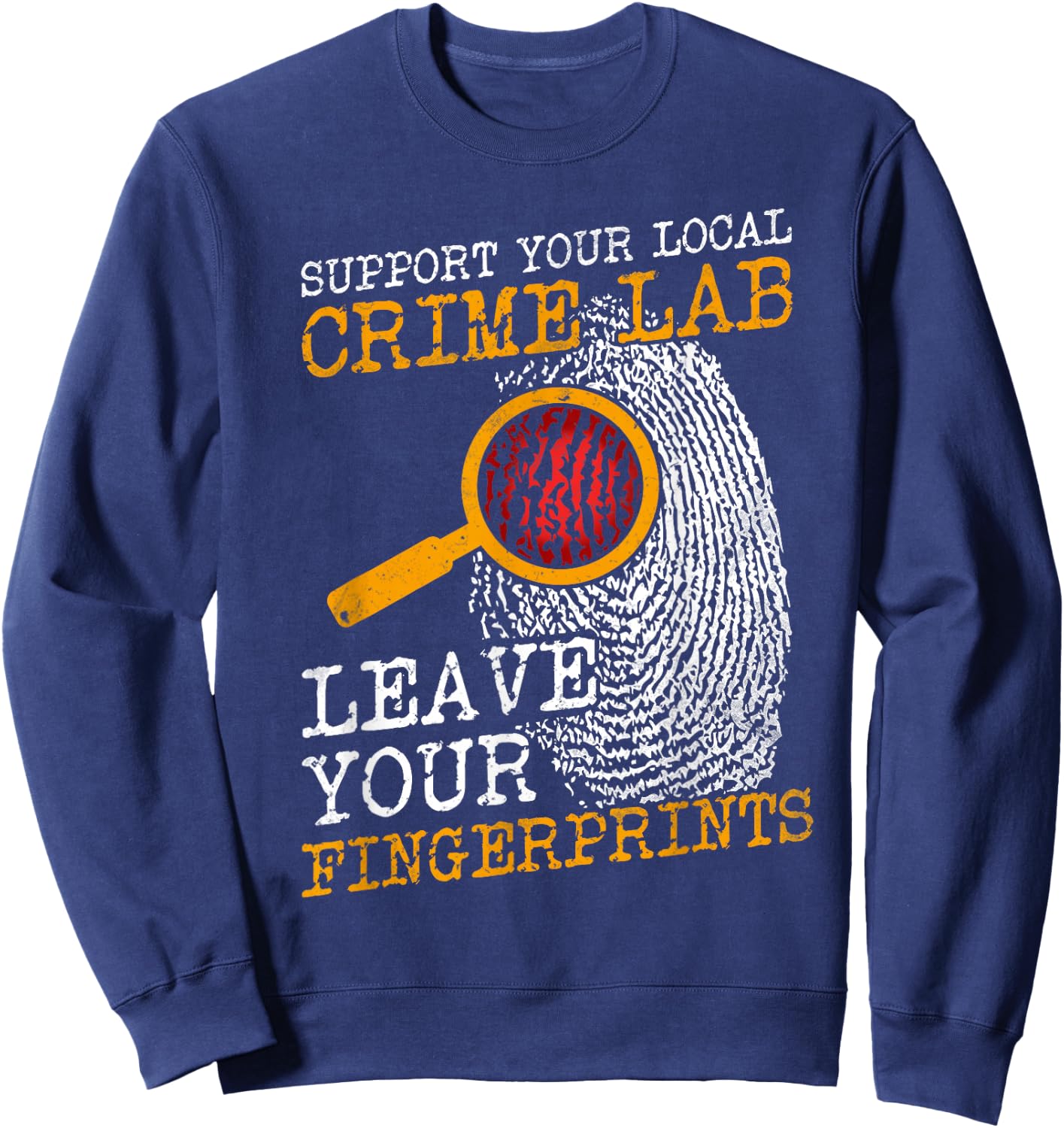 Support Your Local Crime Lab Forensics Criminologists Sweatshirt - Sweatshirt | Navy