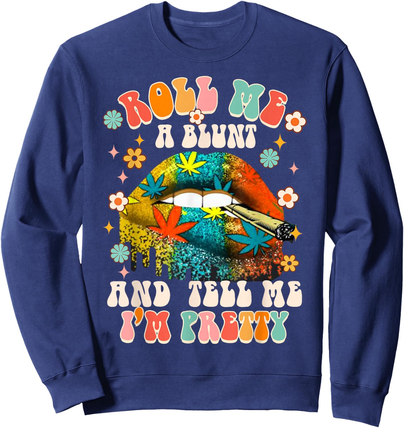 Rolls Me A Blunt & Tell Me I'm Pretty Cannabis Weed Stoner Sweatshirt - Sweatshirt | Navy