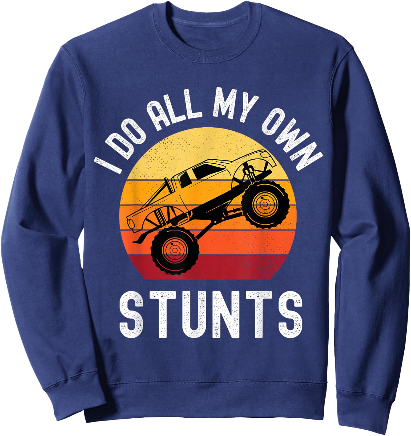 I Do All My Own Stunts Monster Truck Kids Toddler 5T 4T 3T Sweatshirt - Sweatshirt | Navy