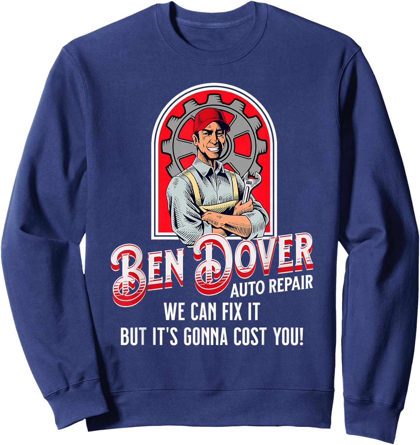 Ben Dover Auto Repair Its Gonna Cost You Funny Adult Humor Sweatshirt - Sweatshirt | Navy